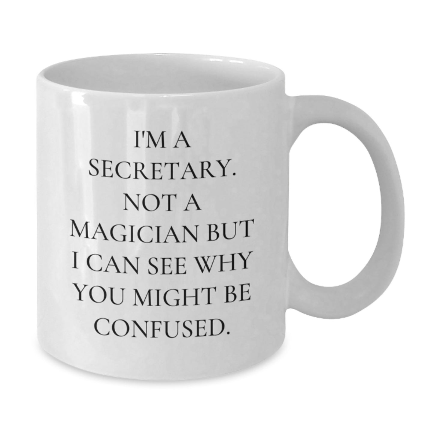 Funny Secretary White Coffee Mug Gifts from Men or Women, Birthday Unique Presents for Secretary, White Coffee Mug with 11oz or 15oz Capacity, Humorous Quote I'm A Secretary Not A Magician - Additional