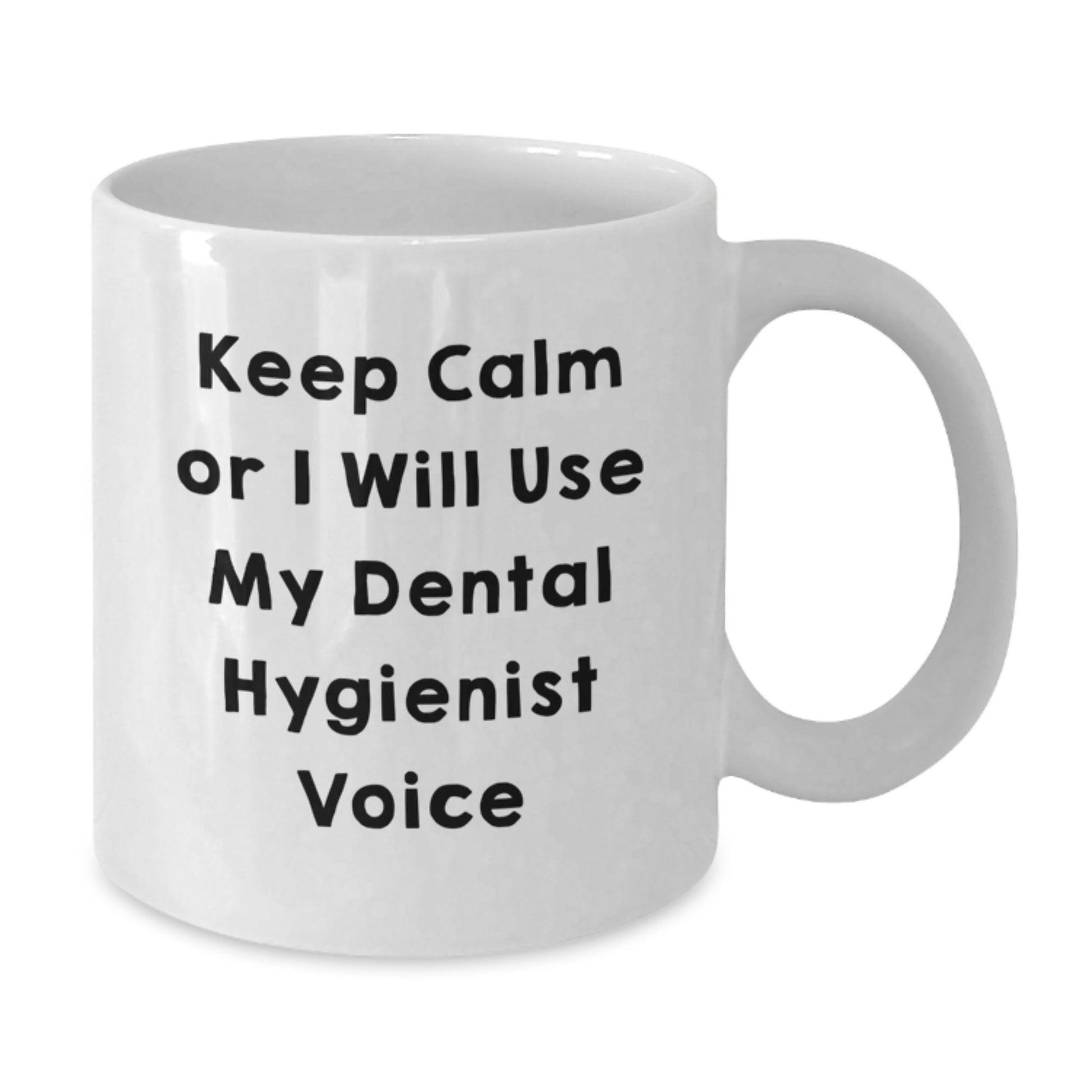 Funny Dental Hygienist Gifts from Friends for Graduation Unique White Coffee Mug - 'Keep Calm Or I Will Use My Dental Hygienist Voice' - Additional