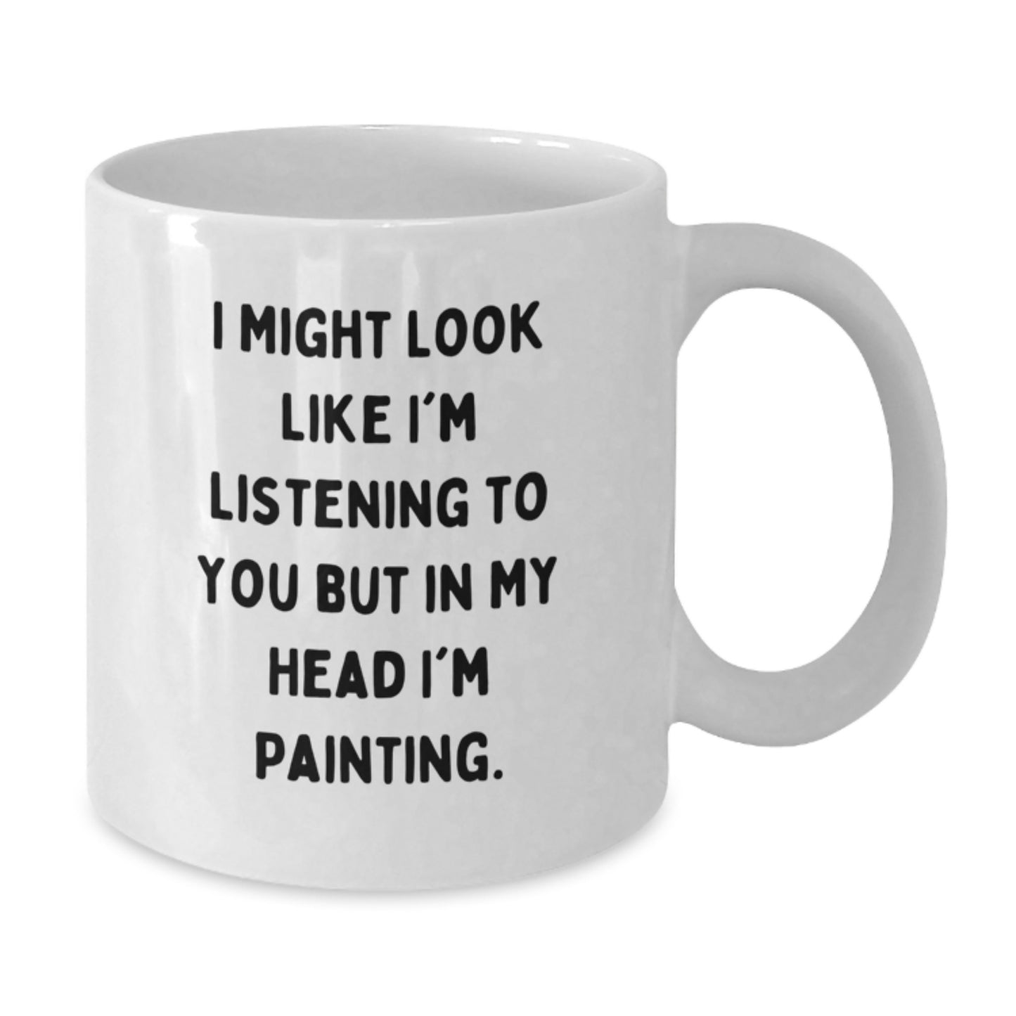 Funny Painting Quotes Gifts for Friends, Men, Women from Family - White Coffee Mug, Gift for Graduation - Additional
