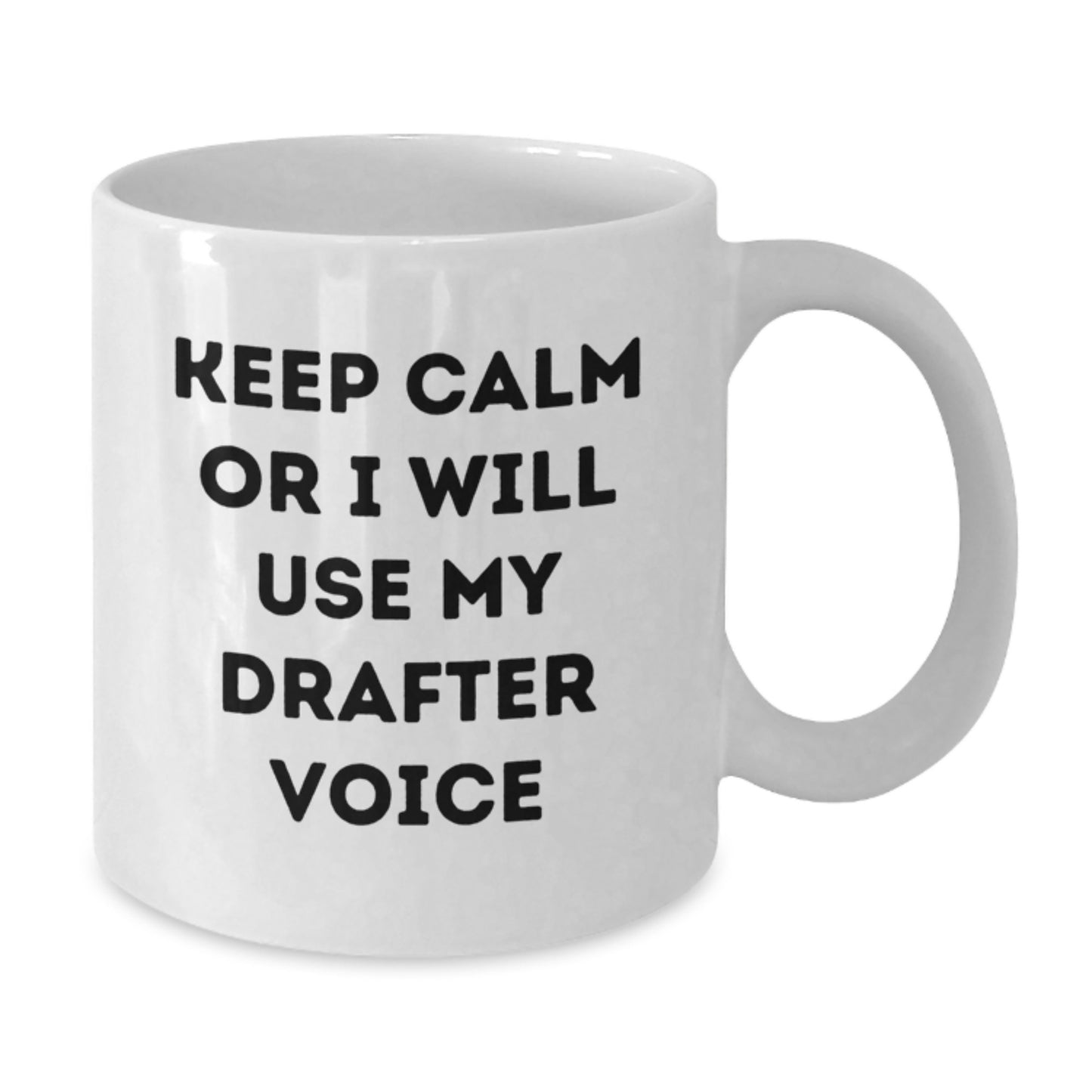 Funny Drafter Quotes White Coffee Mugs for Graduation Gifts from Family or Friends, Keep Calm Or I Will Use My Drafter Voice, 11oz or 15oz Ceramic Mugs - Additional