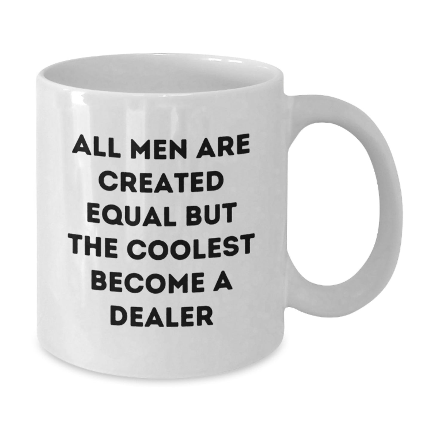 Funny Dealer Gifts from Men - White Coffee Mug - 'All Men Are Created Equal But The Coolest Become A Dealer' Quote for Christmas Unique Gifts - Additional