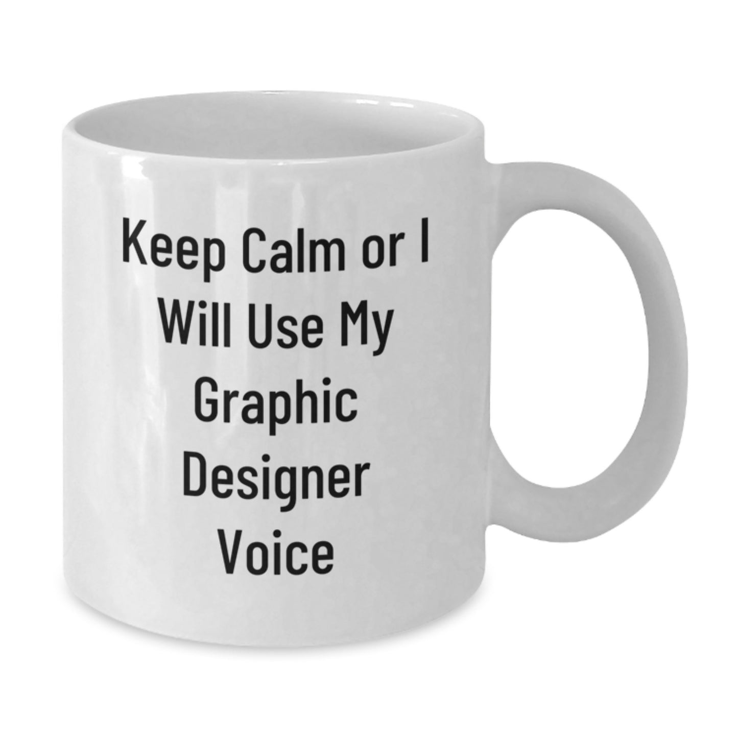 Funny Graphic Designer Gifts from Men to Women, Keep Calm Or I Will Use My Graphic Designer Voice White Coffee Mug for Graphic Designer - Additional