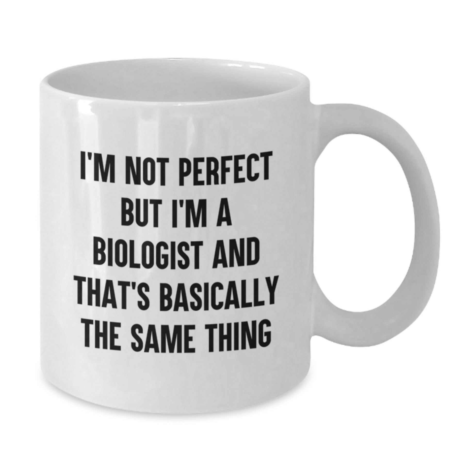 Funny Biologist Gifts for Her, White Coffee Mug, I'm Not Perfect But I'm A Biologist And That's Basically The Same Thing, Gifts from Friends to Family - Additional