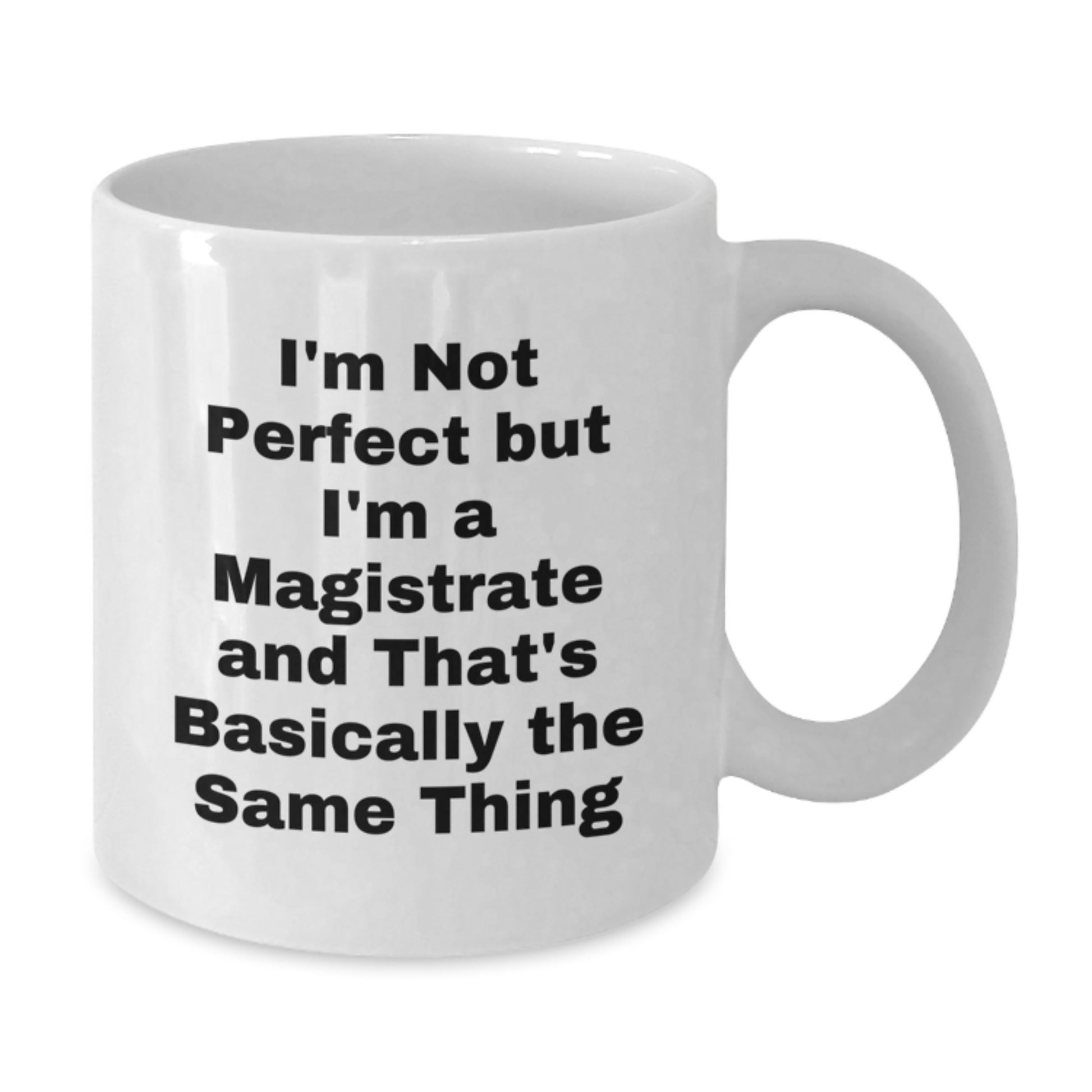 Funny Magistrate Gifts for Men Women Friends Family - White Coffee Mug, I'm Not Perfect Mug, Birthday Unique Gifts from Friends, Coworkers, Family - Additional