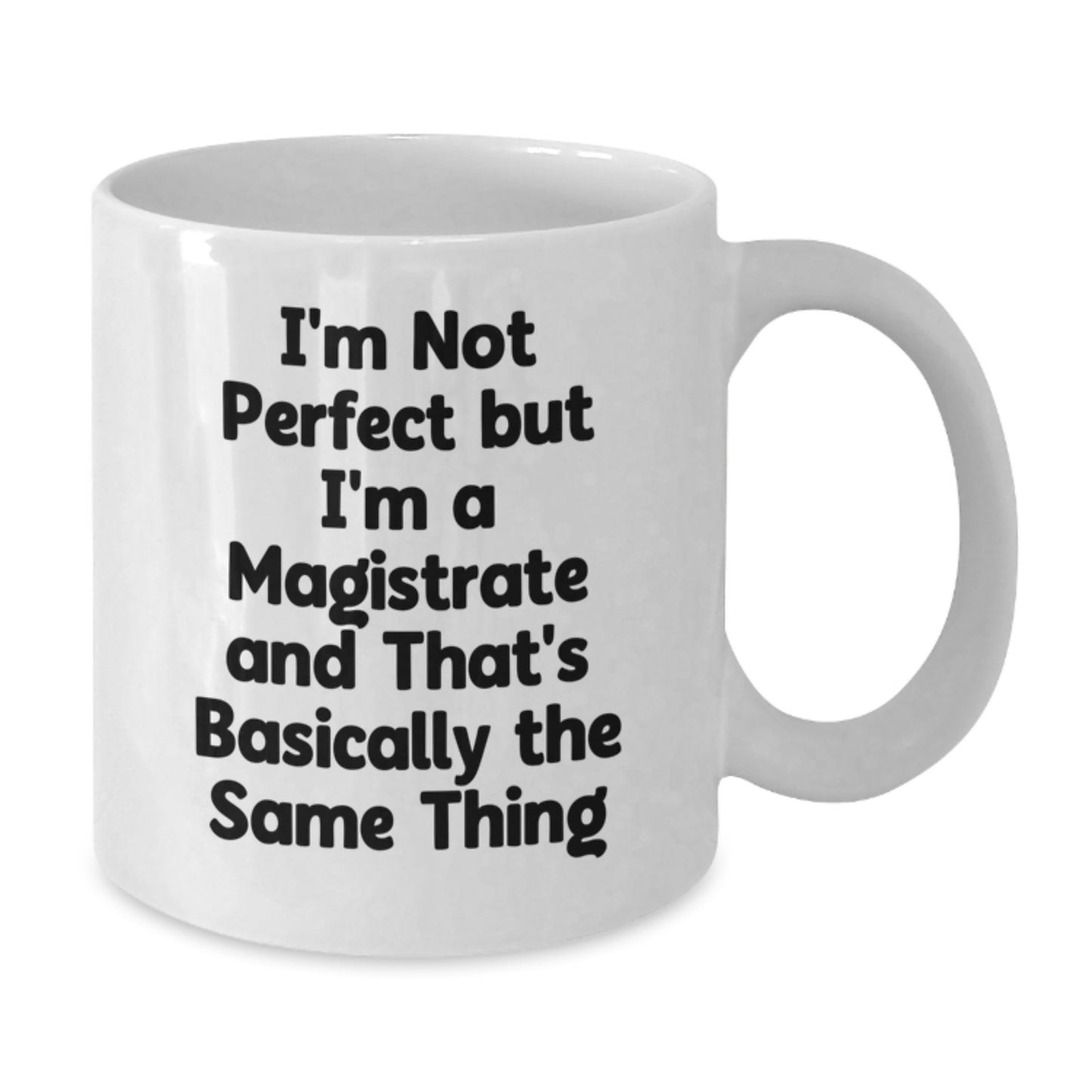 Funny Gifts for Magistrates, White Coffee Mug with I'm Not Perfect But I'm A Magistrate And That's Basically The Same Thing, Birthday Unique Gifts from Friends to Family - Additional