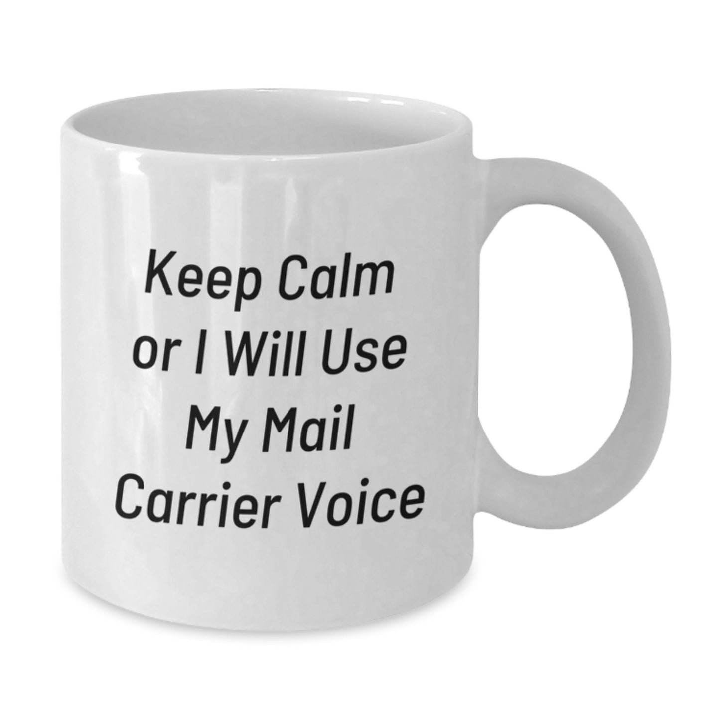Funny Mail Carrier Quotes White Coffee Mugs Gifts from Friends for Birthday, Keep Calm Or I Will Use My Mail Carrier Voice, Unique Birthday Unique Gifts - Additional