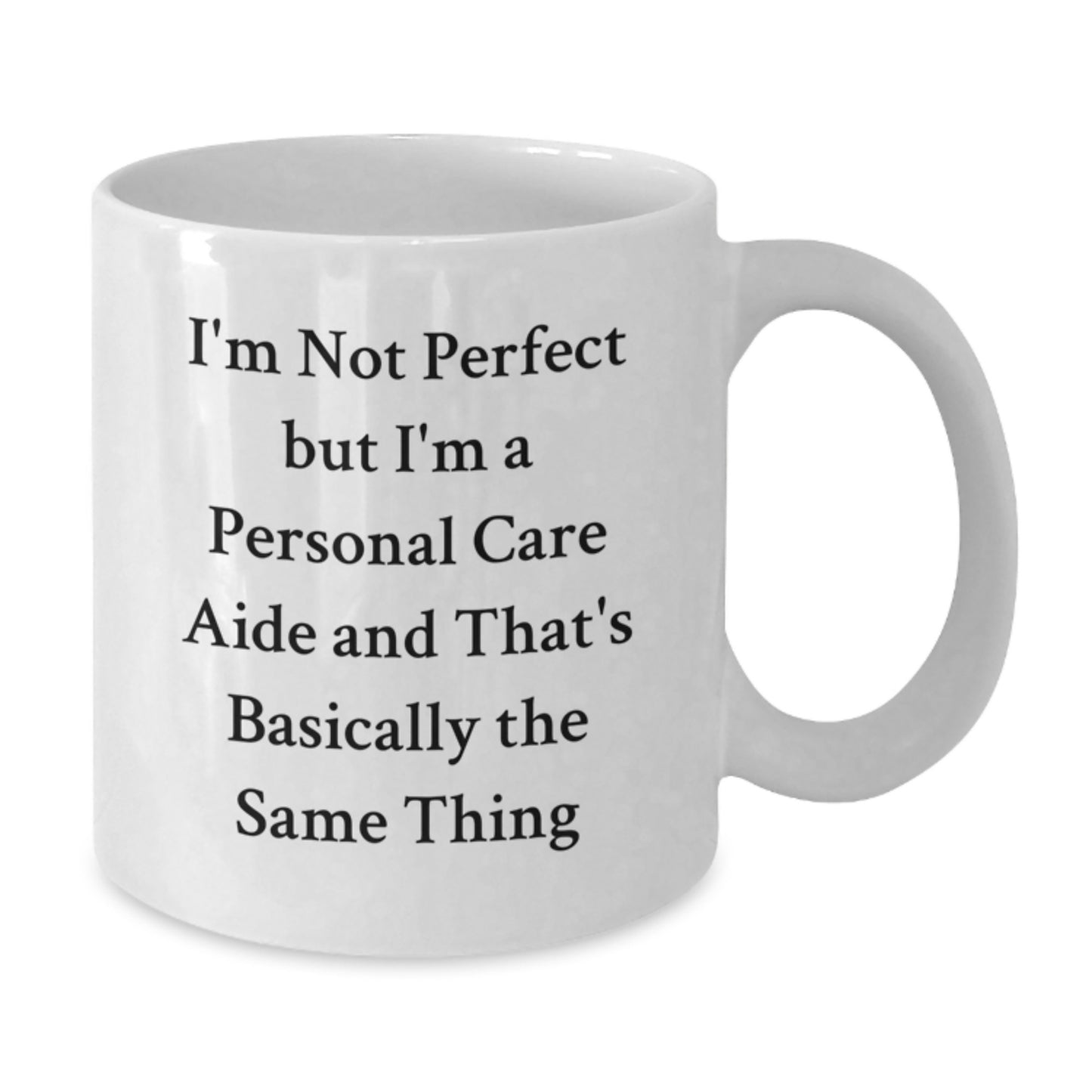 Funny Personal Care Aide Gifts from Friends White Coffee Mug - I'm Not Perfect But I'm A Personal Care Aide And That's Basically The Same Thing Christmas Unique Presents - Additional