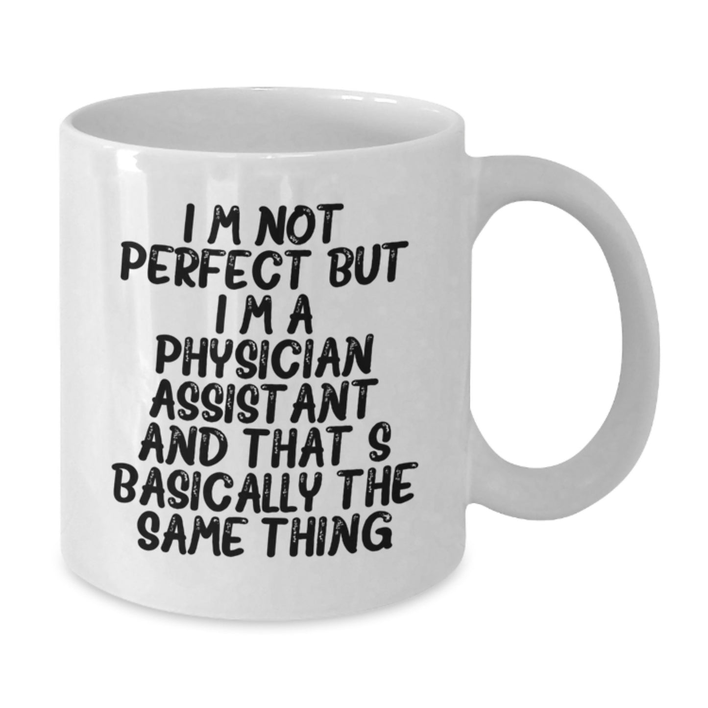 Funny Physician Assistant Gifts for Men Women Friends Coworkers Family - White Coffee Mug with I'm Not Perfect But I'm A Physician Assistant And That's Basically The Same Thing Quote - Additional