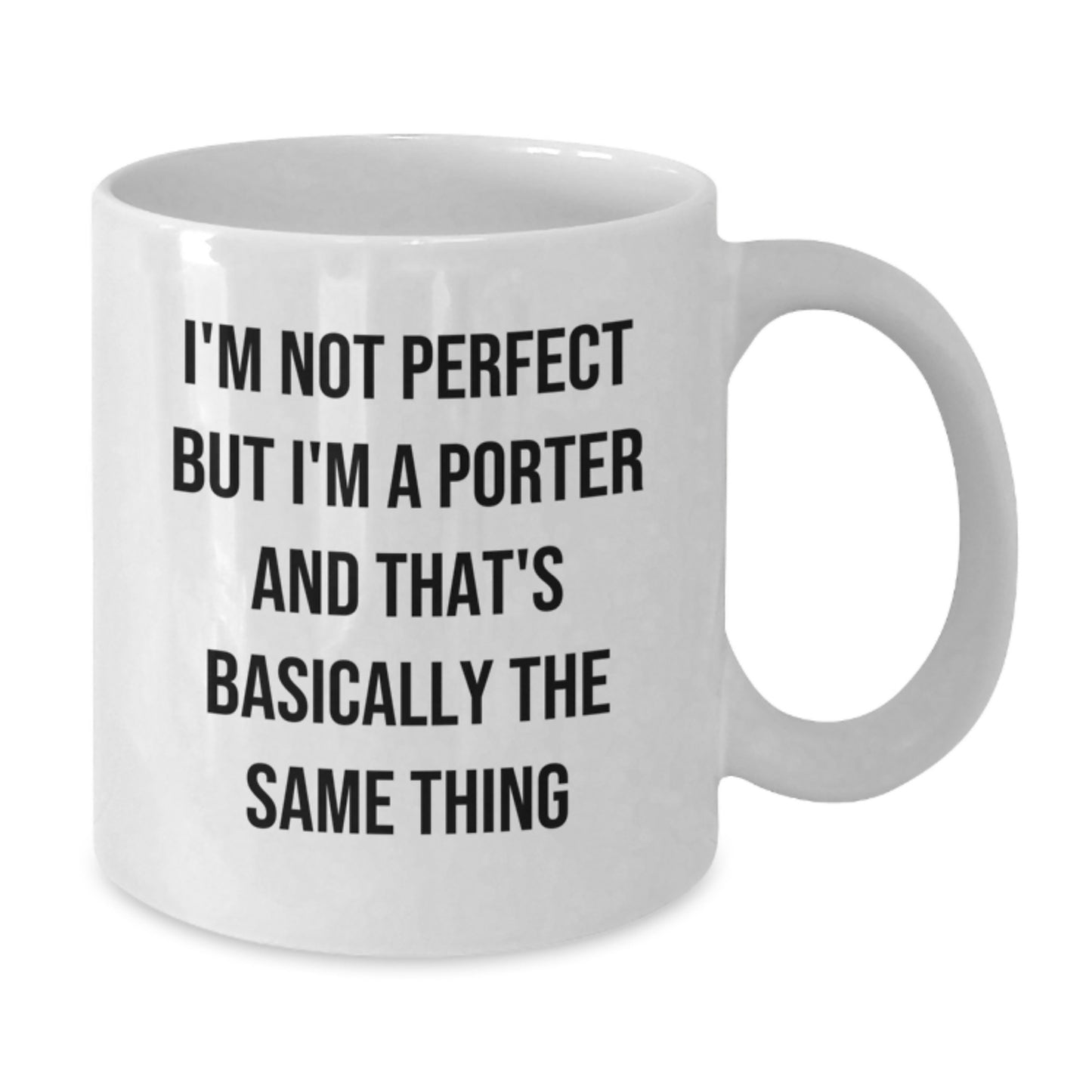 Funny Porter Gifts for Christmas - White Coffee Mug - I'm Not Perfect But I'm A Porter And That's Basically The Same Thing from Friends and Family - Additional
