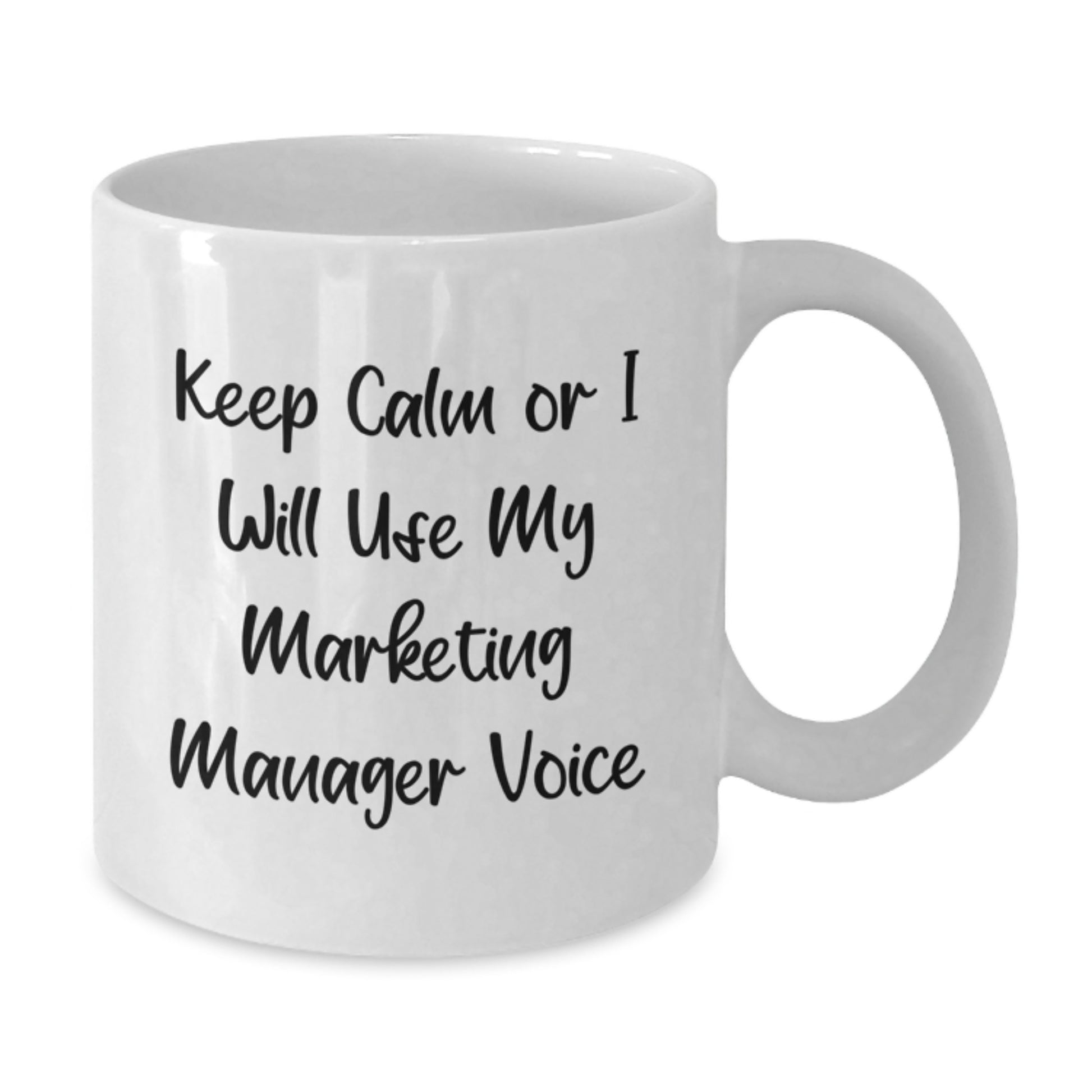 Funny Marketing Manager Gifts, White Coffee Mug, Valentine's Unique Gifts from Friends, 'Keep Calm Or I Will Use My Marketing Manager Voice', 11oz or 15oz Ceramic Mug - Additional