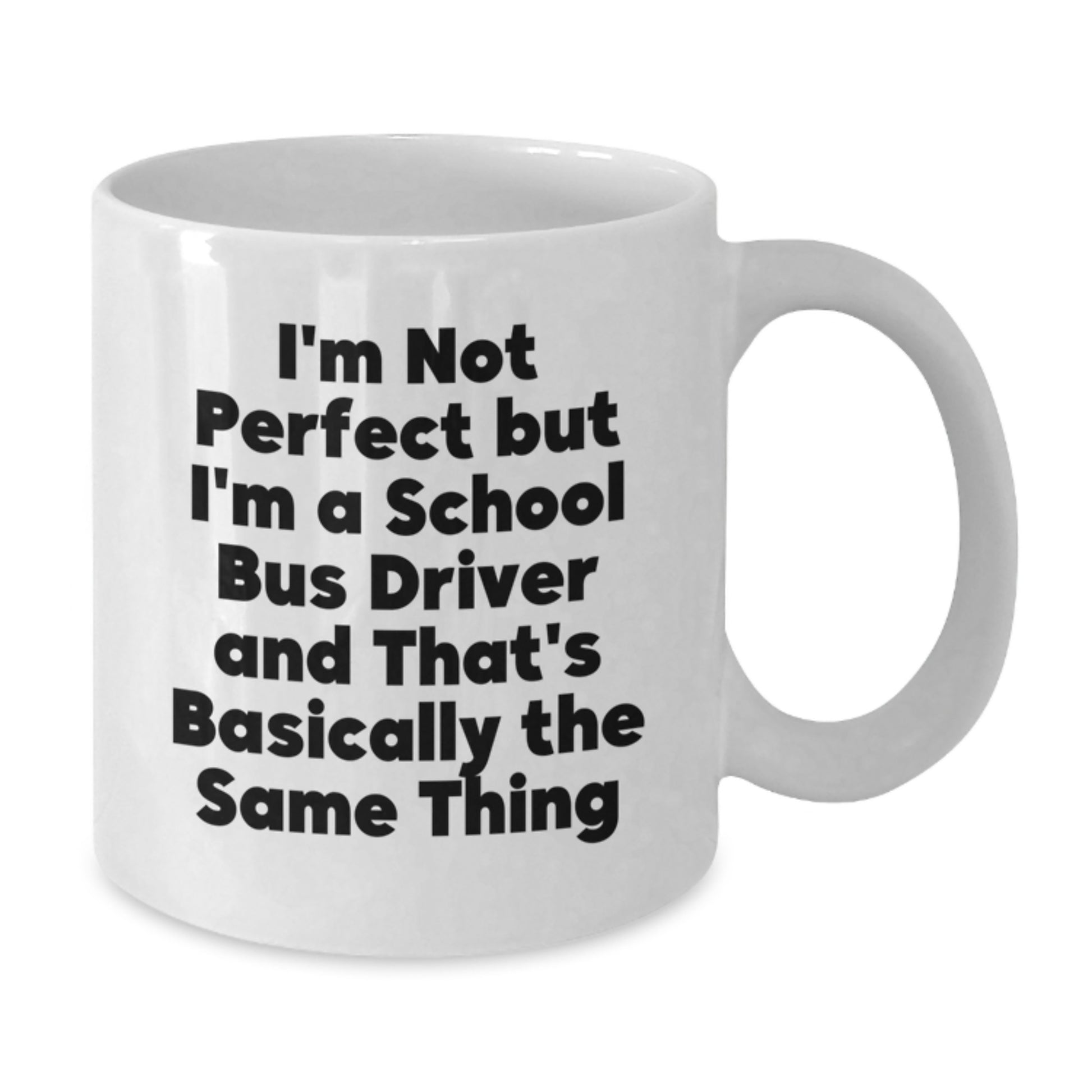 Funny School Bus Driver Gifts from Friends - I'm Not Perfect White Coffee Mug for Graduation - Additional