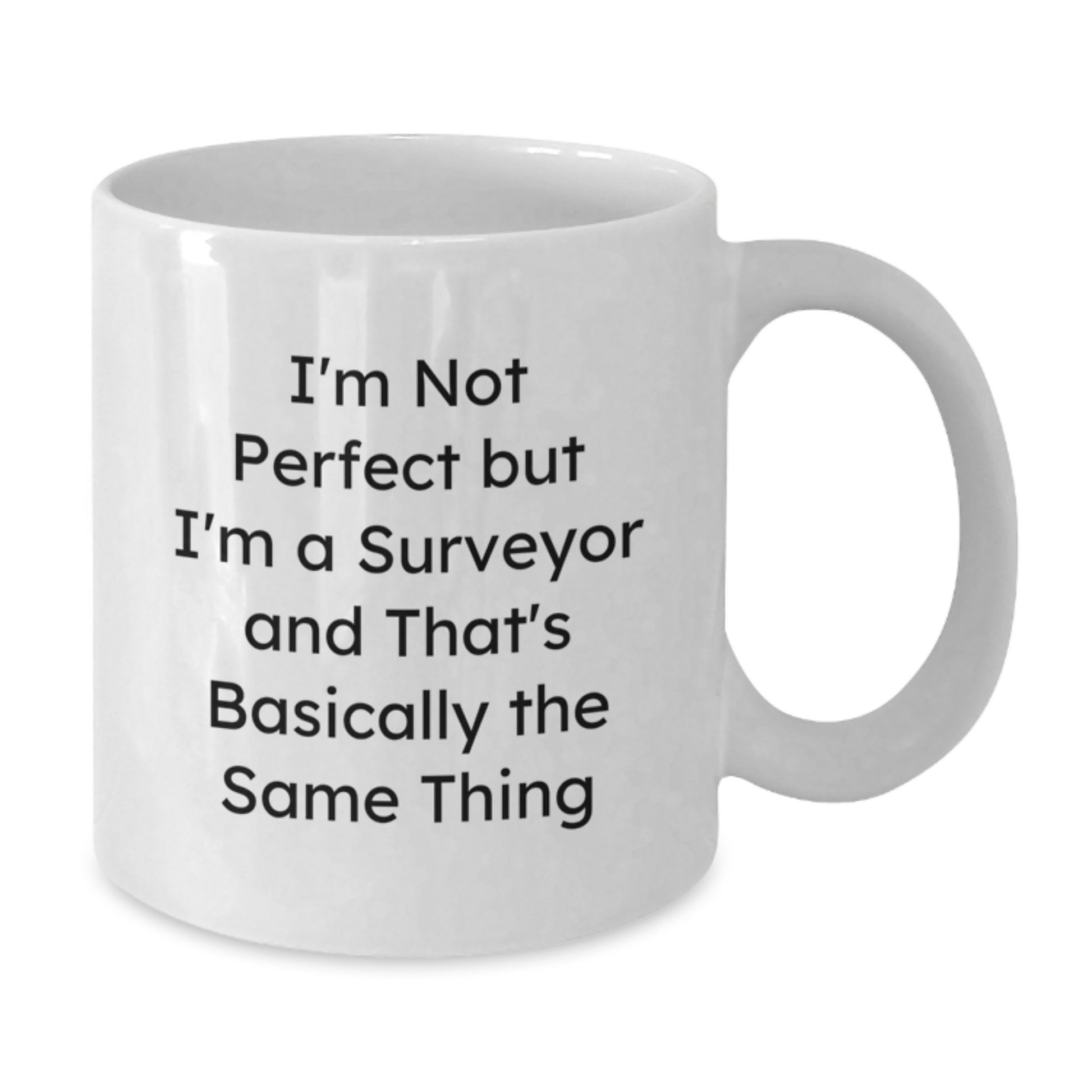 Funny Surveyor Gifts, I'm Not Perfect But I'm A Surveyor And That's Basically The Same Thing White Coffee Mug, Graduation Unique Gifts from Friends, Coworkers, Family to Surveyor Men and Women - Additional