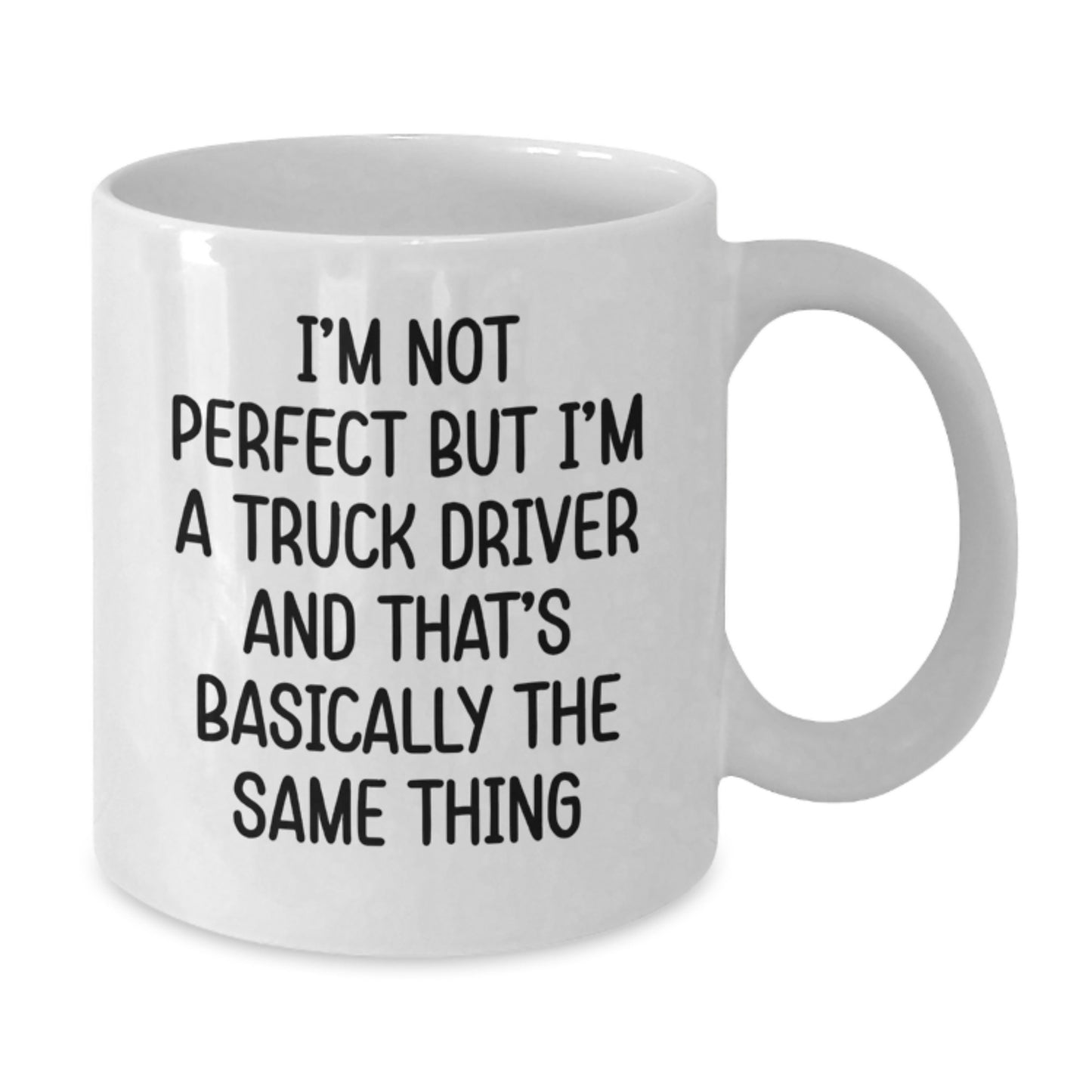 Truck Driver Humor White Coffee Mug, Funny Gifts from Friends for Men, 'I'm Not Perfect But I'm A Truck Driver And That's Basically The Same Thing', Graduation Unique Gifts - Additional