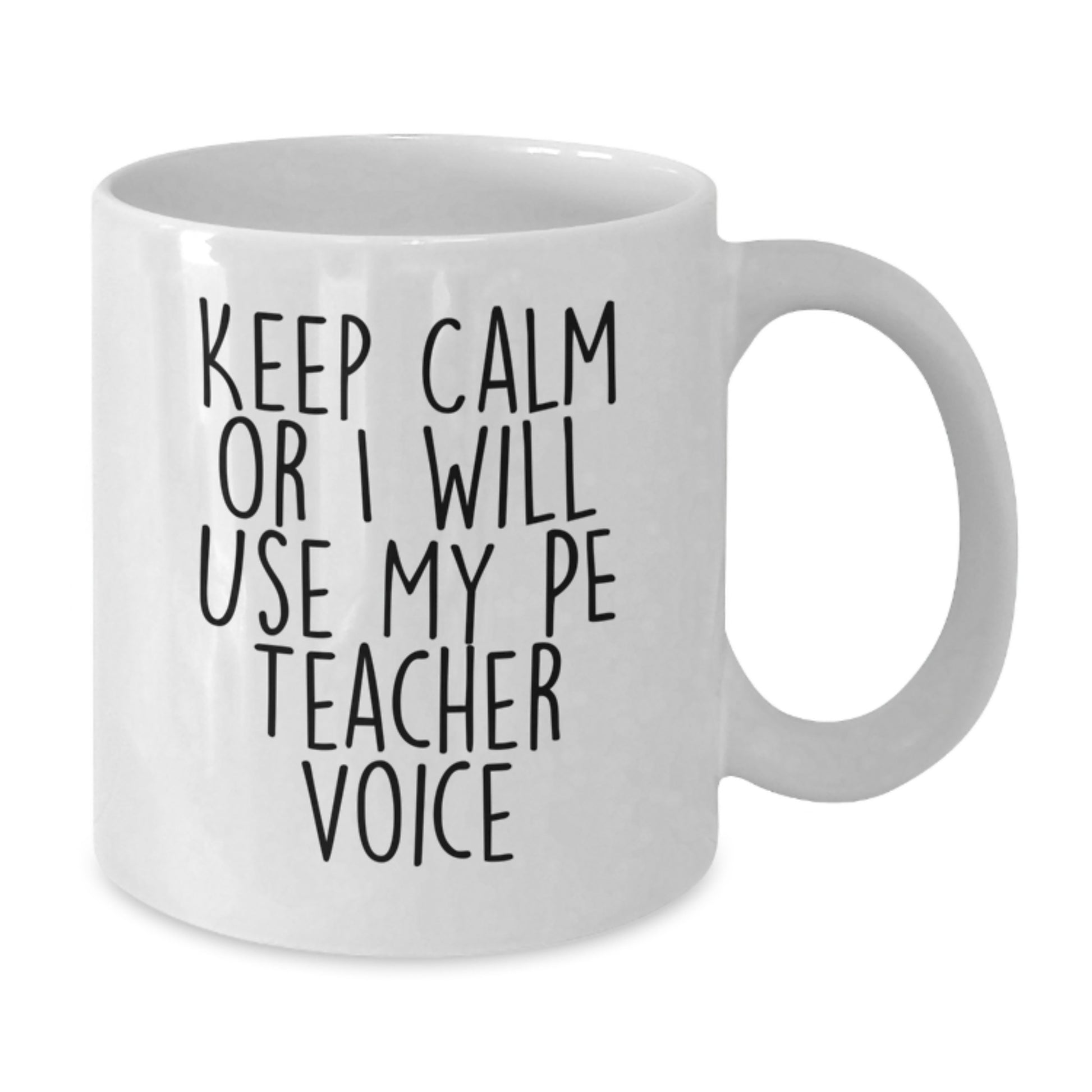 Funny PE Teacher Gifts for Men and Women - White Coffee Mug - Keep Calm Or I Will Use My PE Teacher Voice - Christmas Unique Gift Ideas for PE Teachers - Additional