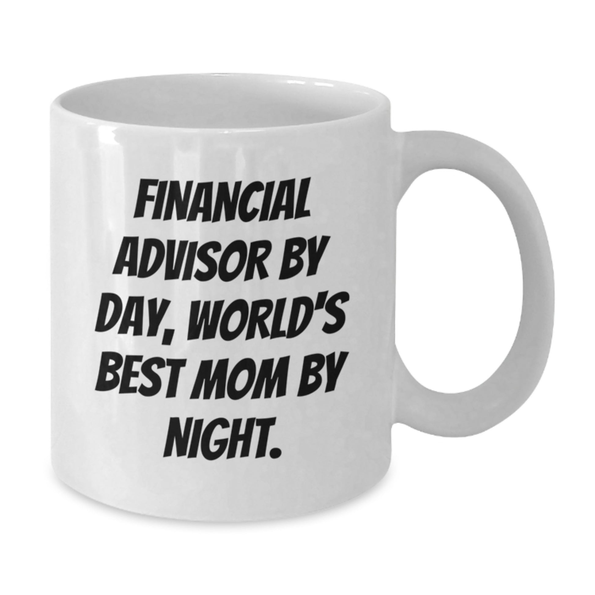 Funny Financial Advisor Gifts from Mom for Graduation Unique White Coffee Mugs, 'Financial Advisor By Day, World's Best Mom By Night.' - Additional