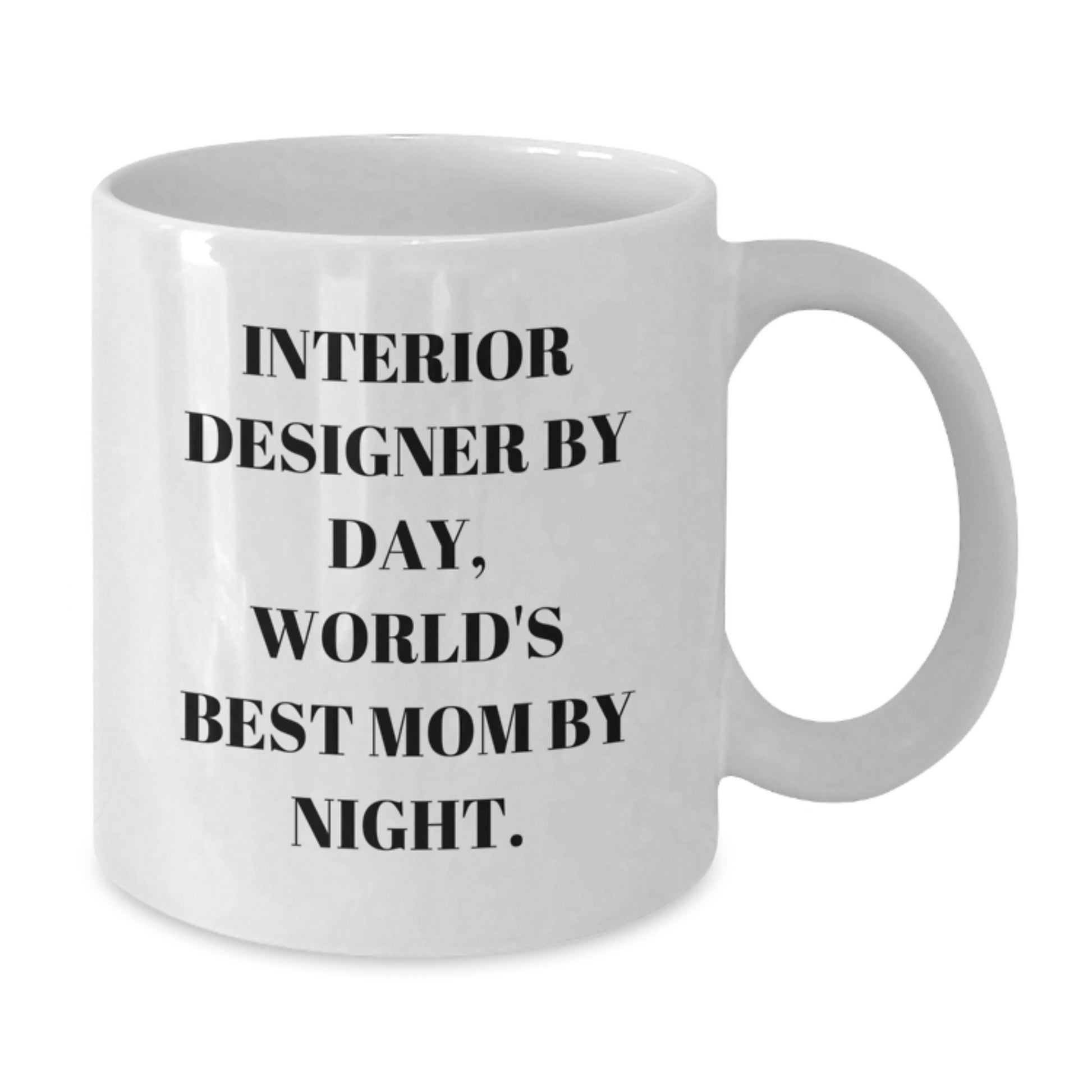 Interior Designer Gifts Funny Quote White Coffee Mug for Graduation from Mom or Family - Additional