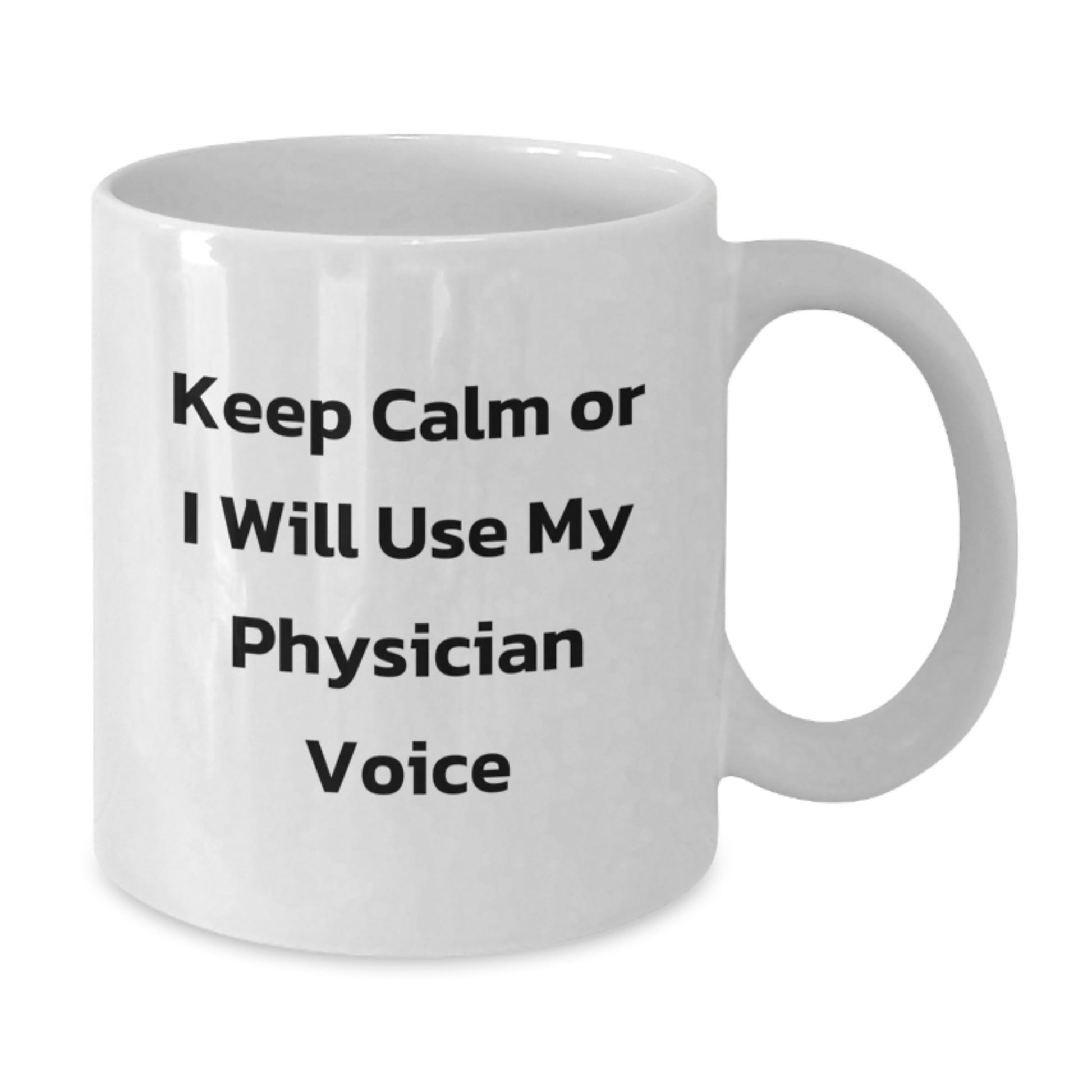 Funny Physician Gifts from Friends for Birthday Unique White Coffee Mugs - Keep Calm Or I Will Use My Physician Voice - Additional