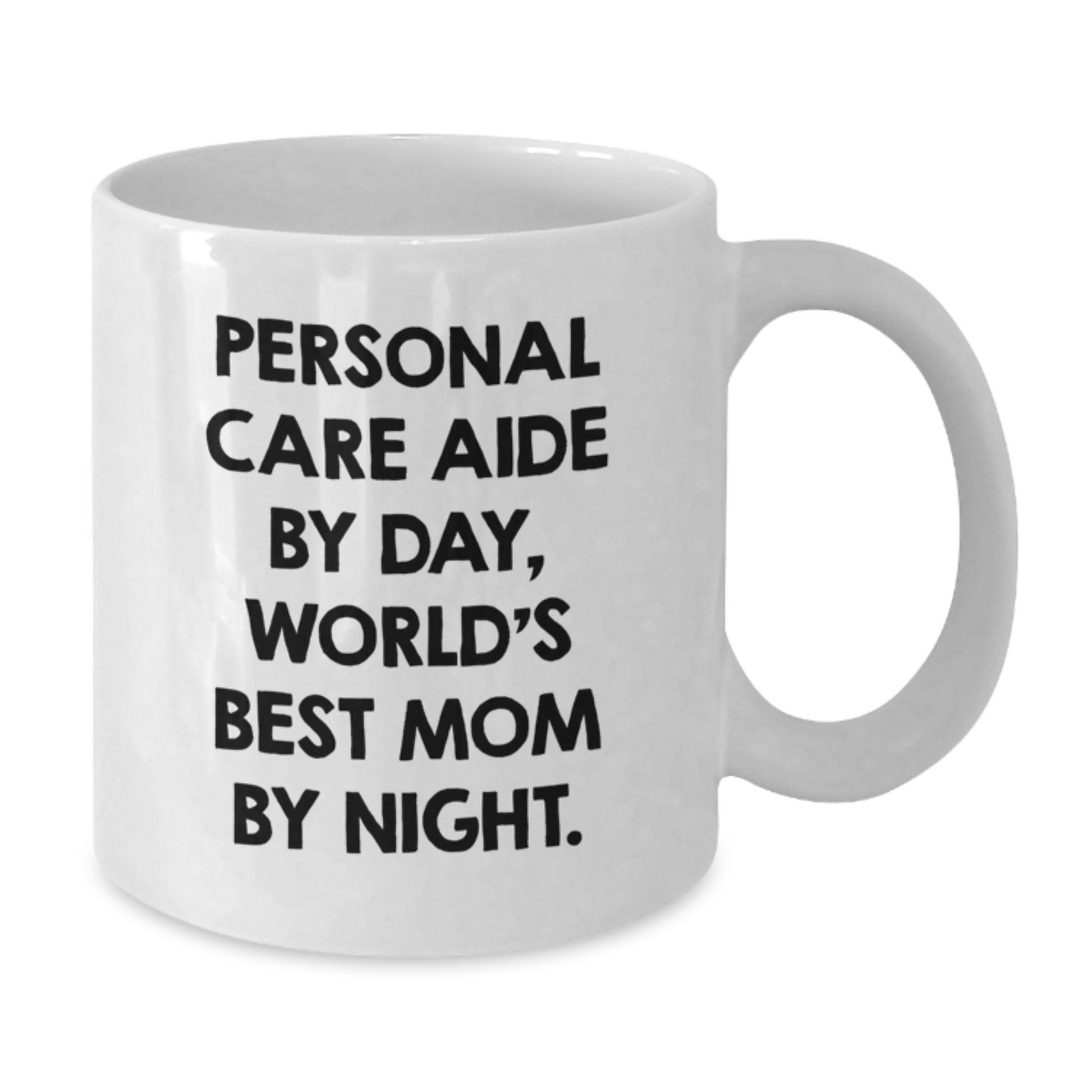 Funny Humor Gifts from Mom for Personal Care Aide by Day, World's Best Mom by Night White Coffee Mug for Birthday Unique Gifts - Additional