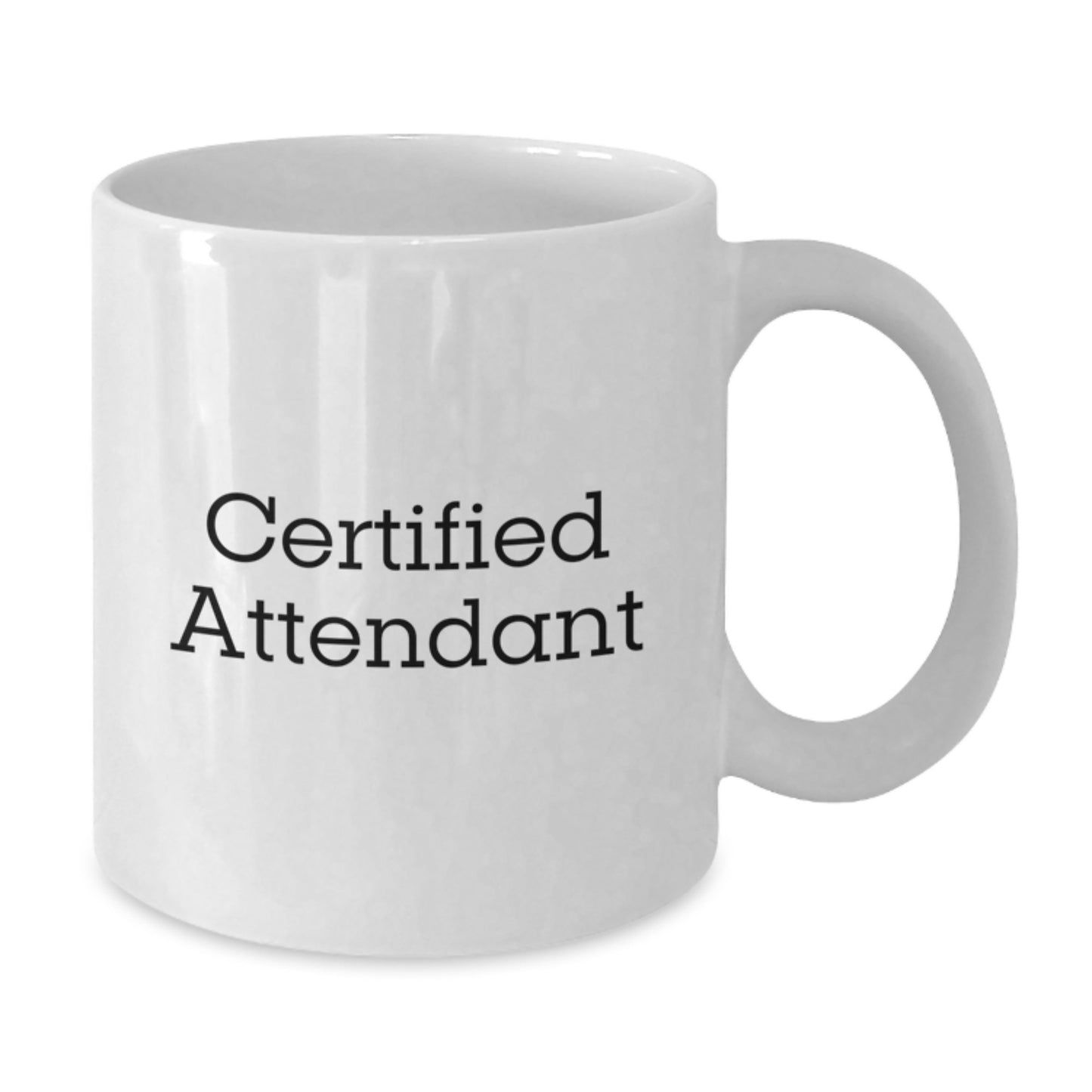 Funny Attendant Quotes White Coffee Mug, Gifts from Friends for Certified Attendant, Unique Graduation Gifts for Him or Her, 11oz or 15oz Capacity, Microwave and Dishwasher Safe - Additional