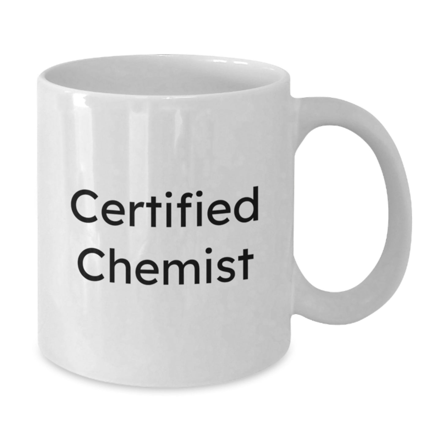 Funny Quote Gifts from Friends, Family, or Coworkers for the Certified Chemist, White Coffee Mug for Christmas Morning - Additional