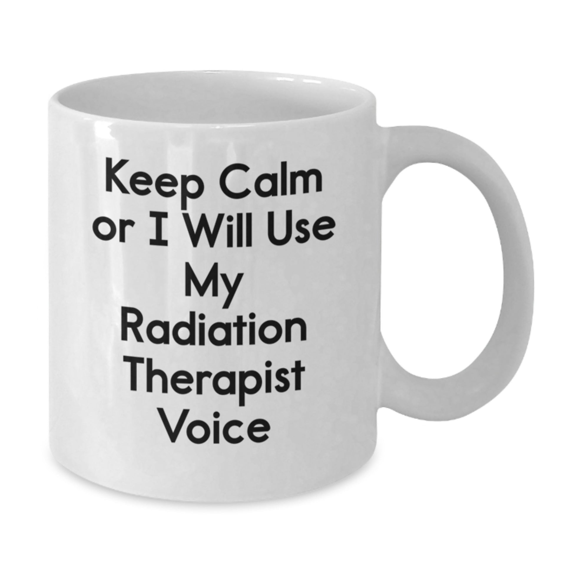 Funny Radiation Therapist Gifts for Men Women Friends Coworkers Family - White Coffee Mug with Keep Calm Or I Will Use My Radiation Therapist Voice, Christmas Unique Gift - Additional