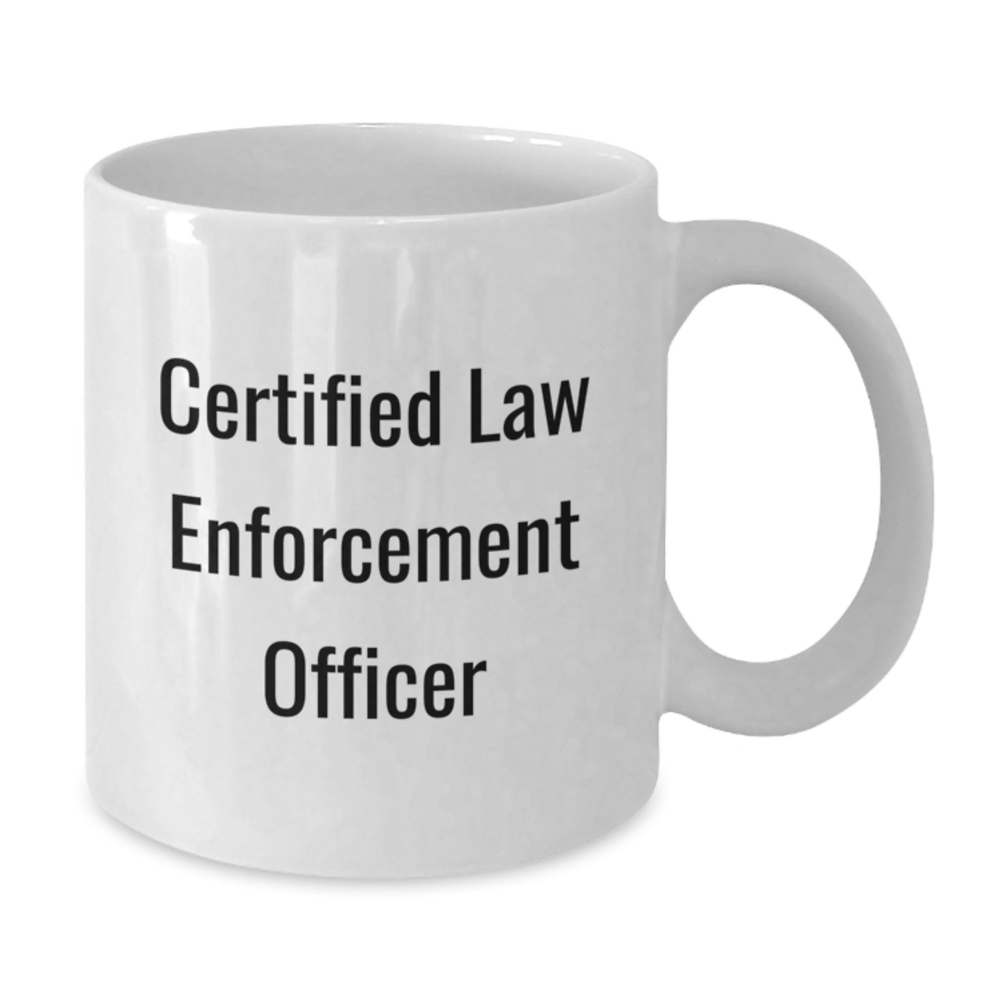Funny Law Enforcement Officer Quote Gifts from Friends for Birthday Unique White Coffee Mugs, Certified Law Enforcement Officer Humor, 11oz or 15oz Capacity, Microwave and Dishwasher Safe - Additional