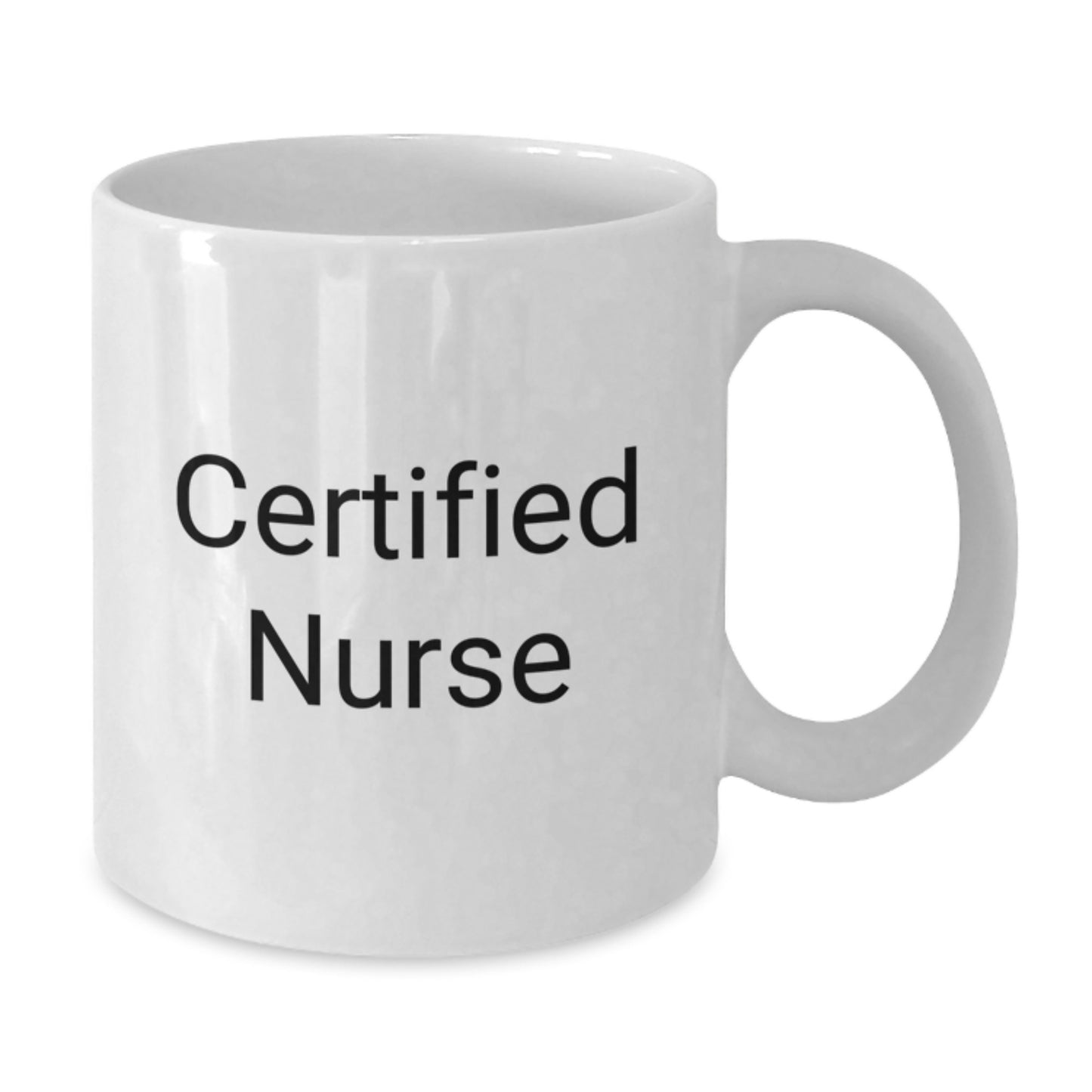 Funny Gift for Certified Nurses - White Coffee Mug, Gifts from Friends to Family - Additional