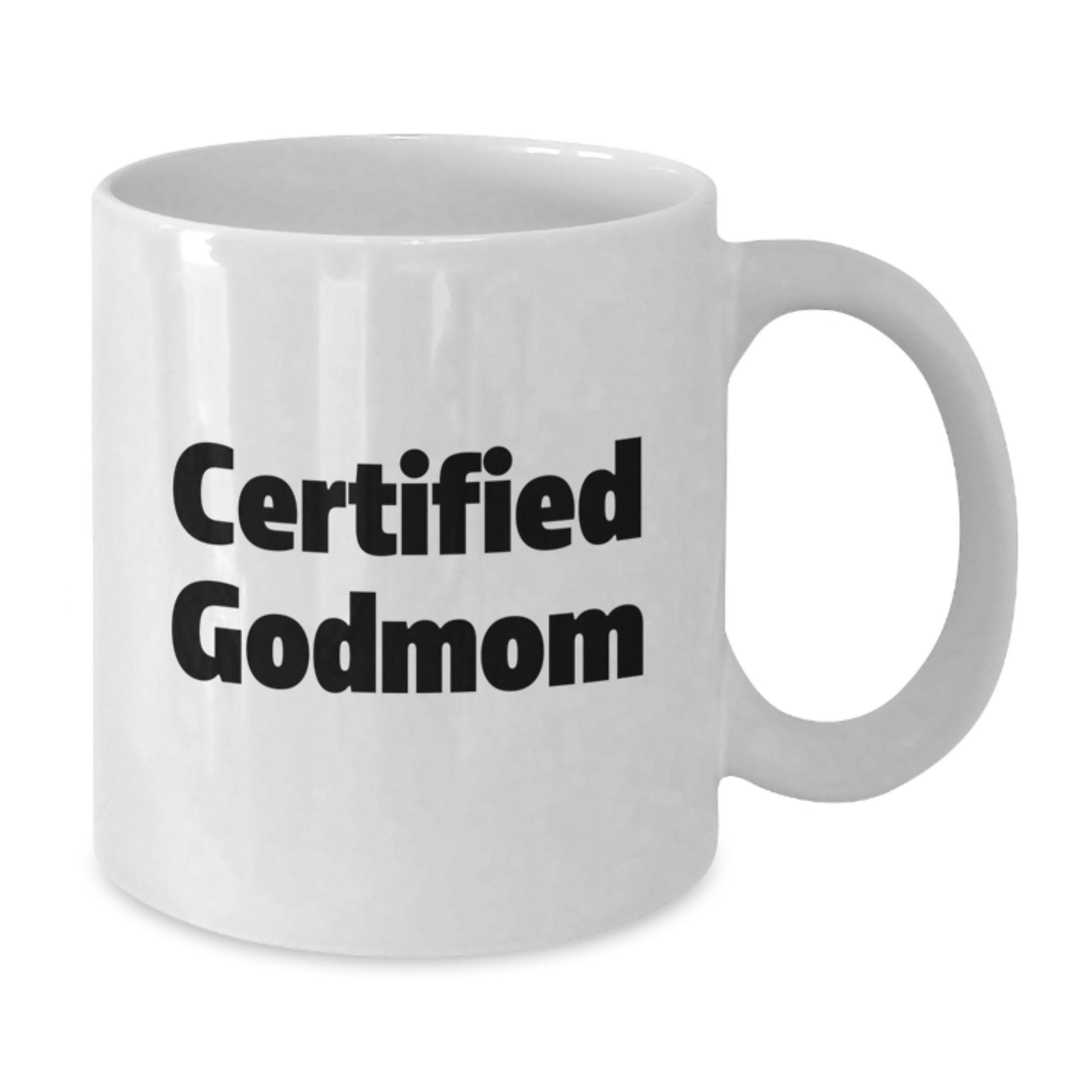 Funny Certified Godmom Gifts from Family for Godmom on Graduation Unique Gifts - White Coffee Mug, 11oz or 15oz, Ceramic - Additional
