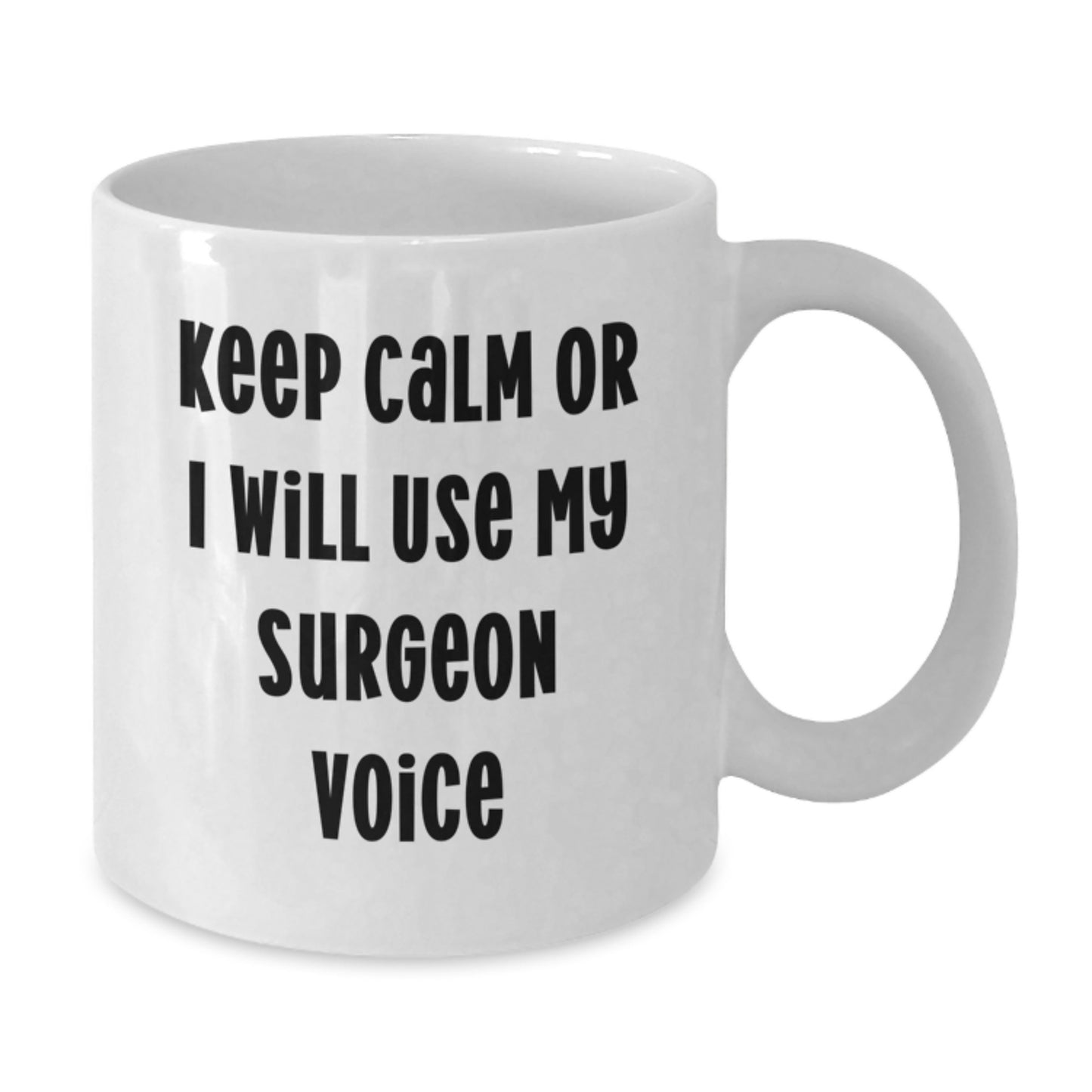 Funny Surgeon Gifts from Men to Women Surgeon Friends and Coworkers this Christmas Unique White Coffee Mug Keep Calm Or I Will Use My Surgeon Voice - Additional