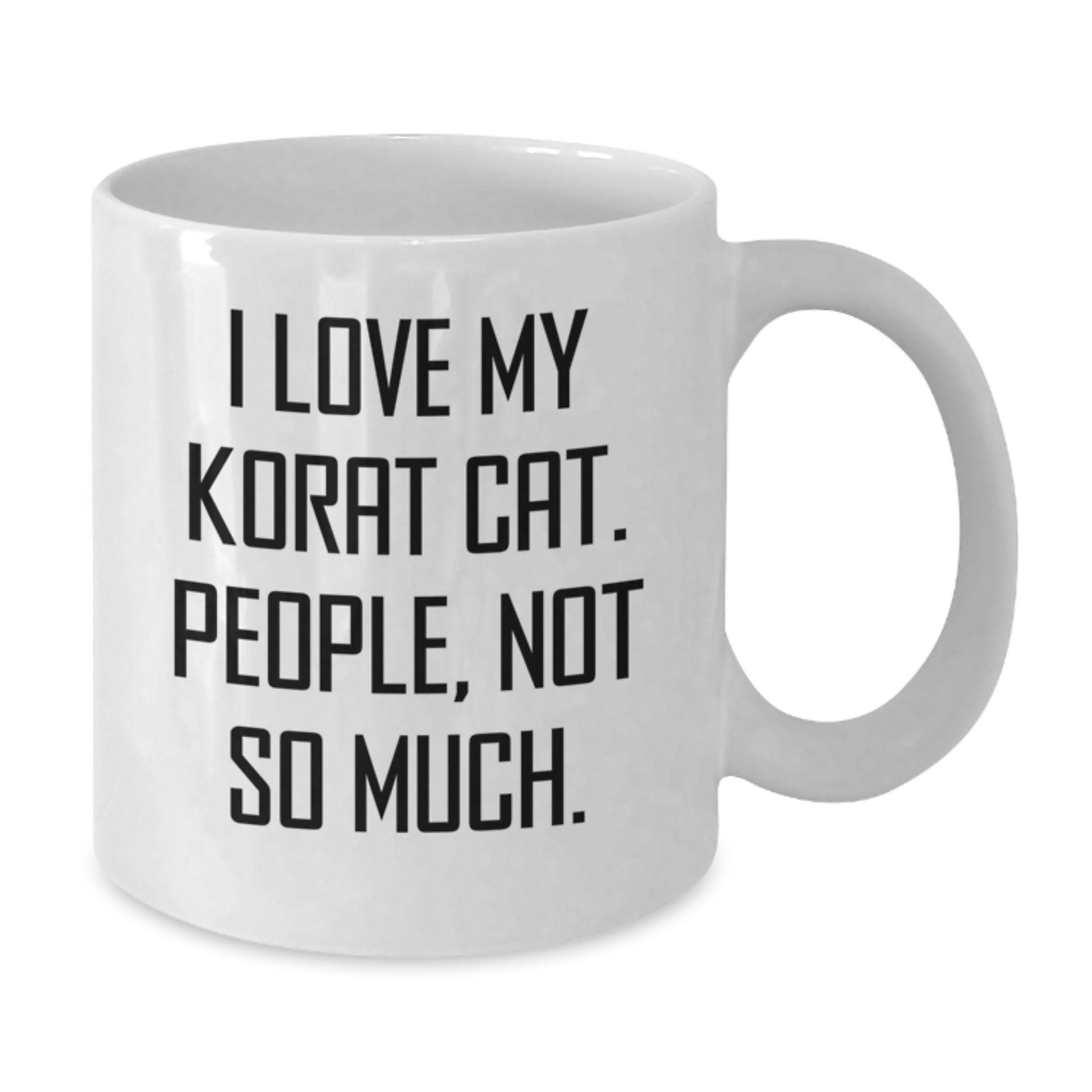 Funny Korat Cat Gifts for Men - Valentine's Unique White Coffee Mug - I Love My Korat Cat People Not So Much - Additional