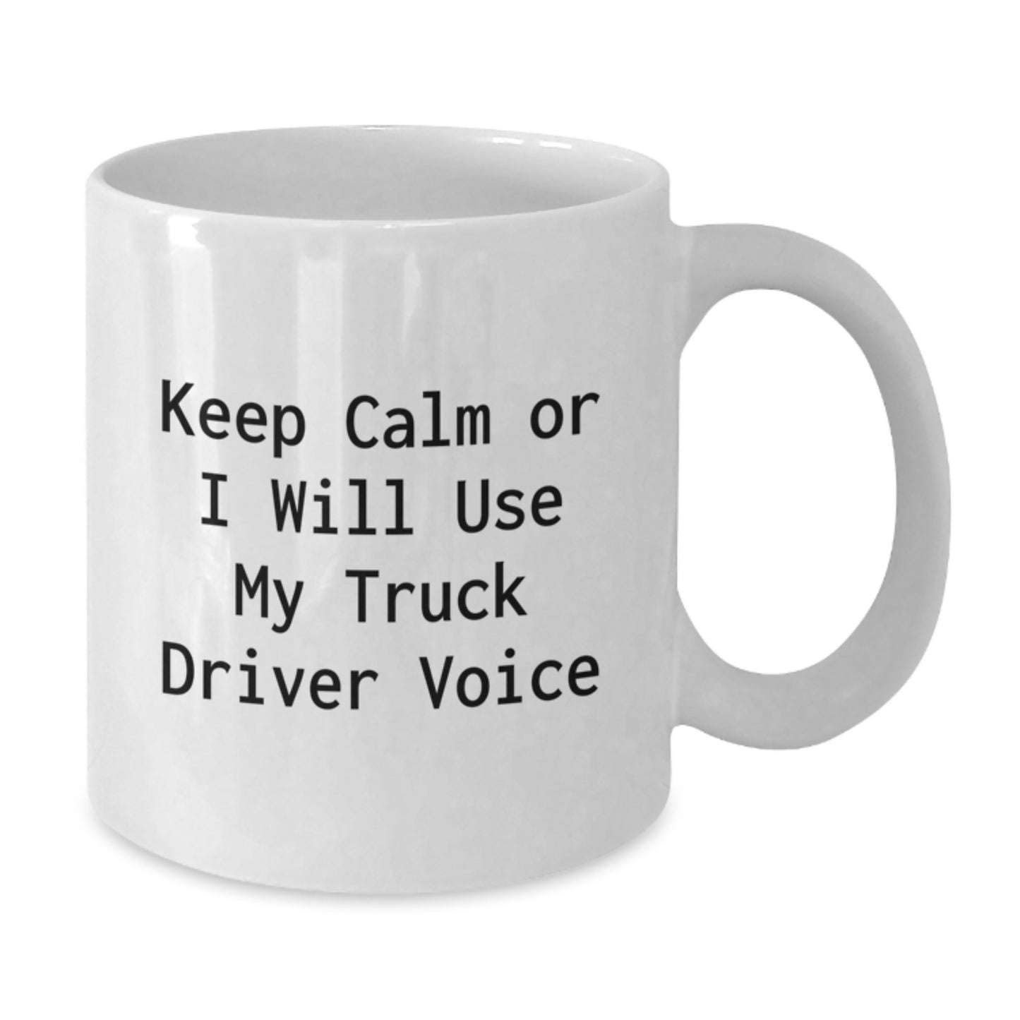 Funny Gifts for Truck Driver Friends - Keep Calm Or I Will Use My Truck Driver Voice White Coffee Mug, White, 11oz or 15oz, Ceramic, Christmas Unique Gifts from Friends - Additional