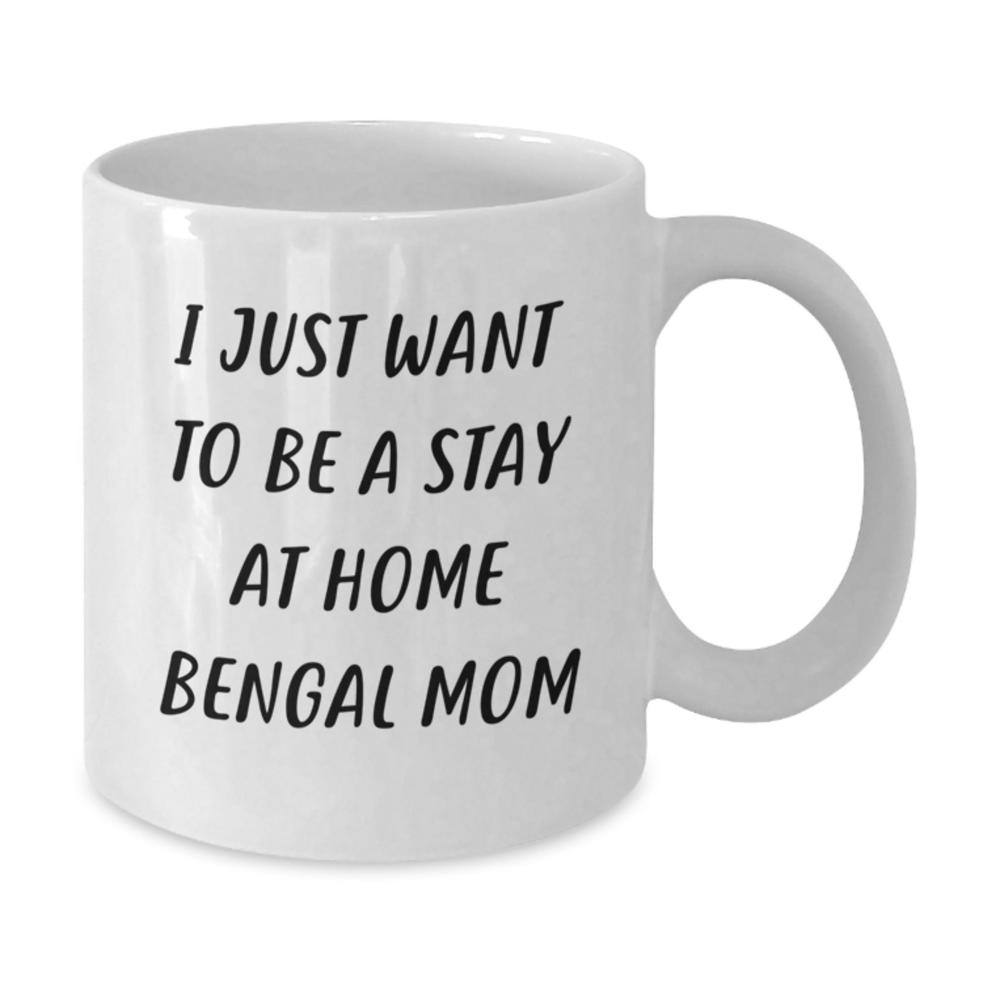Bengal Cat White Coffee Mug - I Just Want To Be A Stay At Home Mom, Funny Bengal Cat Gifts, Unique Christmas Memorable Presents, Gifts from Family to Friends - 11oz or 15oz Ceramic Mug - Additional