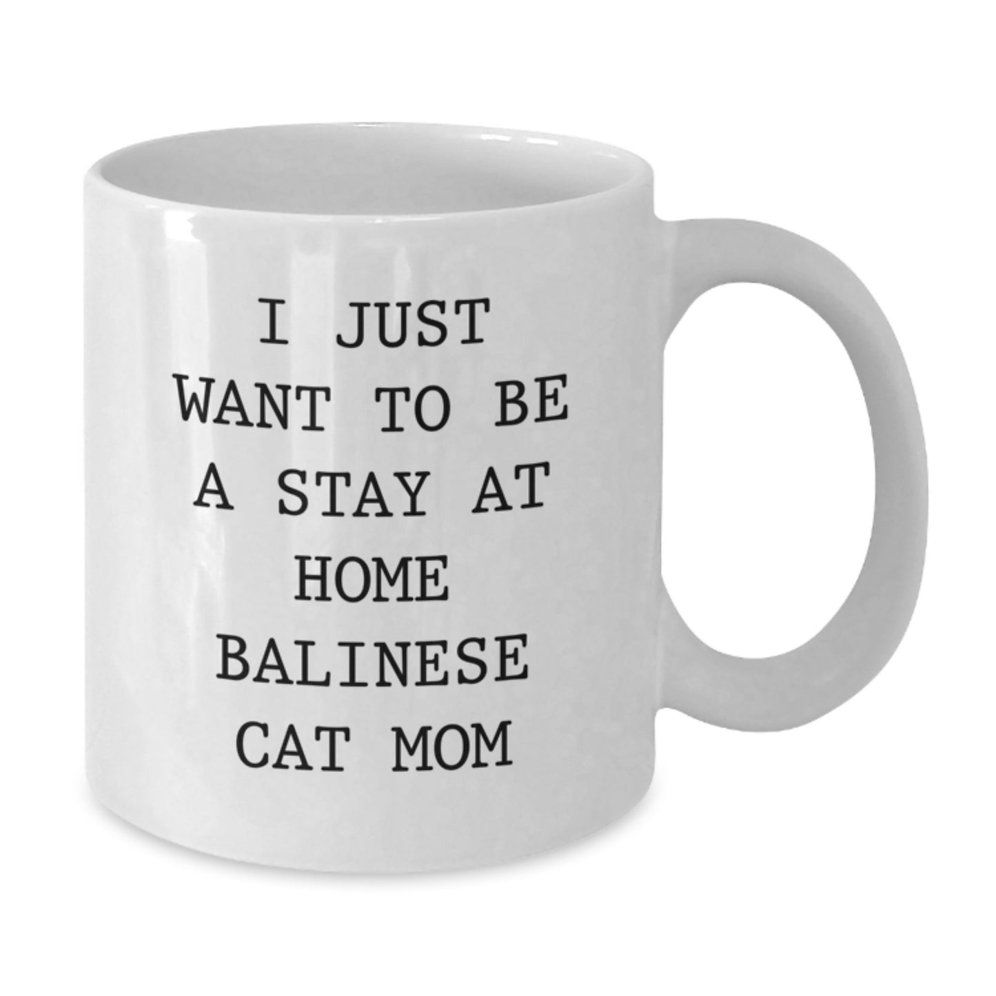 Gifts for the Balinese Cat Lover, White Coffee Mug, Funny Quote, I Just Want To Be A Stay At Home Balinese Cat Mom, Unique Christmas Unique Gifts from Friends - Additional