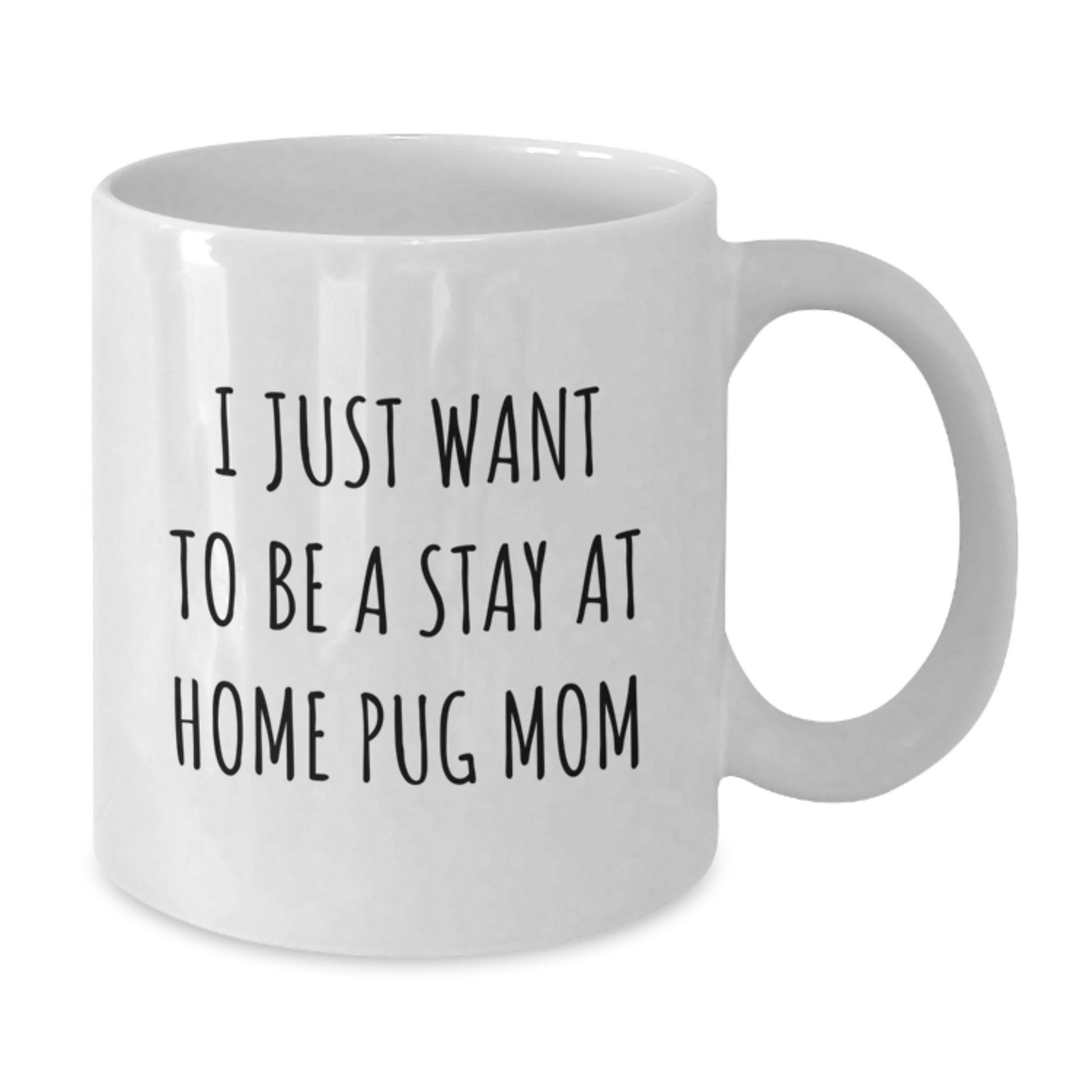 Funny Pug Dog Gifts for Pug Mom, White Coffee Mugs with I Just Want To Be A Stay At Home Pug Mom Quote, Christmas Unique - Additional