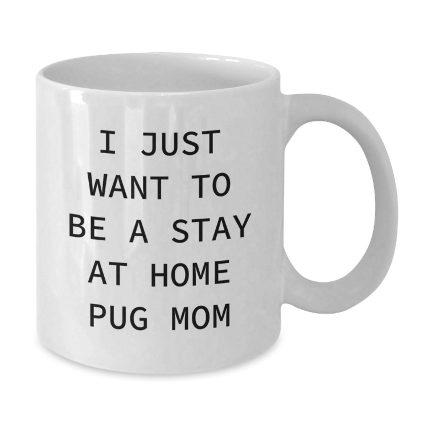 Funny Pug Dog Christmas Unique Gifts from Mom for Pug Mom - I Just Want To Be A Stay At Home Pug Mom White Coffee Mug, White - Additional