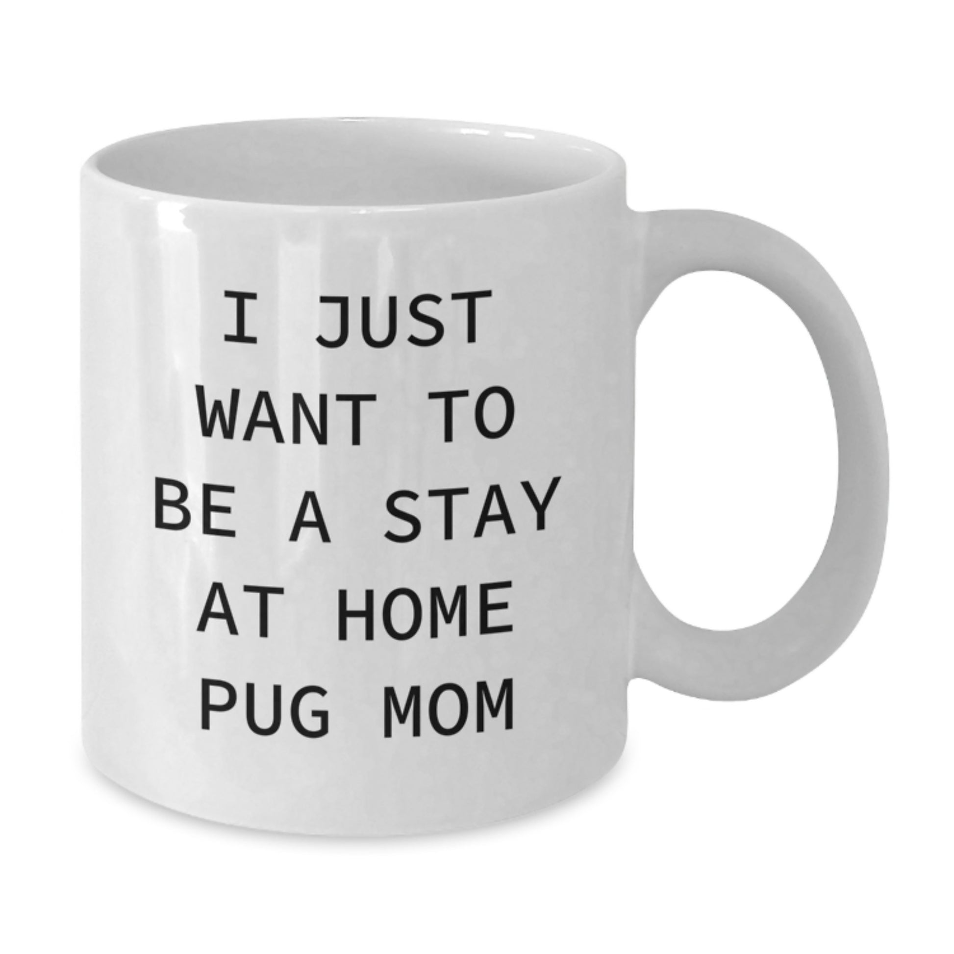 Funny Pug Dog Christmas Unique Gifts from Mom for Pug Mom - I Just Want To Be A Stay At Home Pug Mom White Coffee Mug, White - Additional