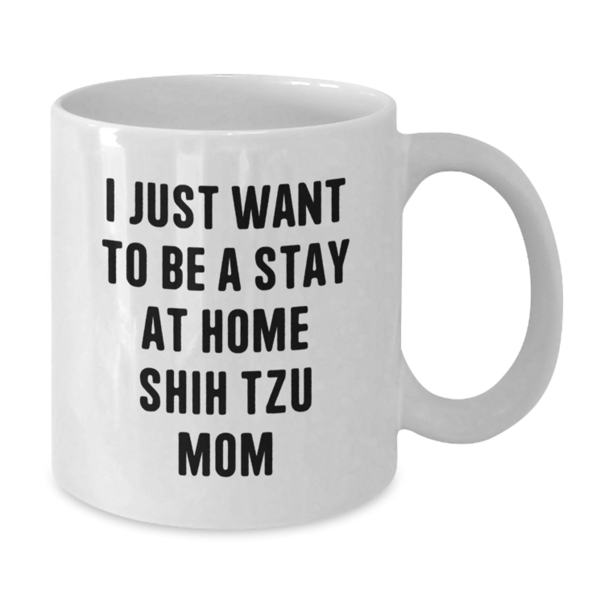 Funny Shih Tzu Dog Mom Gifts from Friends and Family for Christmas Unique Mug, I Just Want To Be A Stay At Home Shih Tzu Mom Quote, White Coffee Mug for Women and Men - Additional