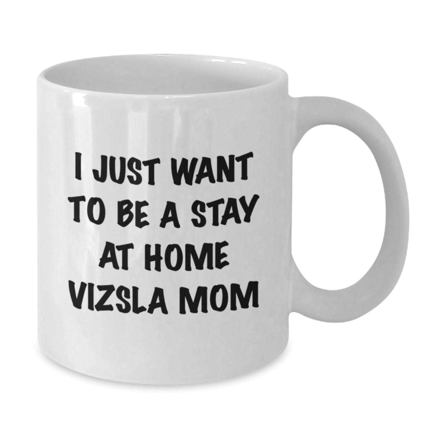 Funny Vizsla Dog Mom Gifts from Family - I Just Want To Be A Stay At Home Vizsla Mom White Coffee Mug, Best Birthday Unique Gifts for Men Women Friends Coworkers Family - Additional