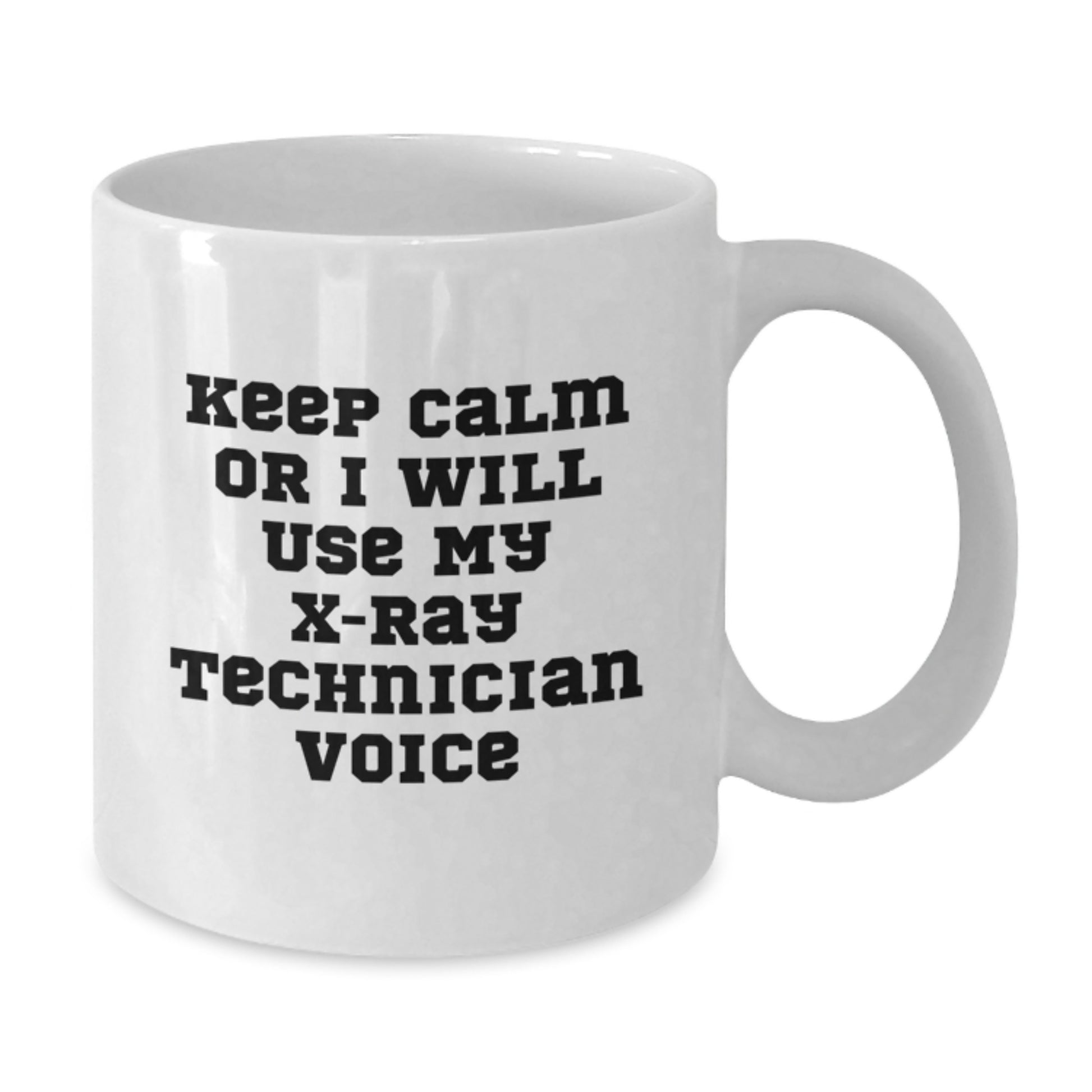 Funny X-Ray Technician Gifts from Friends for X-Ray Technician Men White Coffee Mug Keep Calm Or I Will Use My X-ray Technician Voice Christmas Unique - Additional