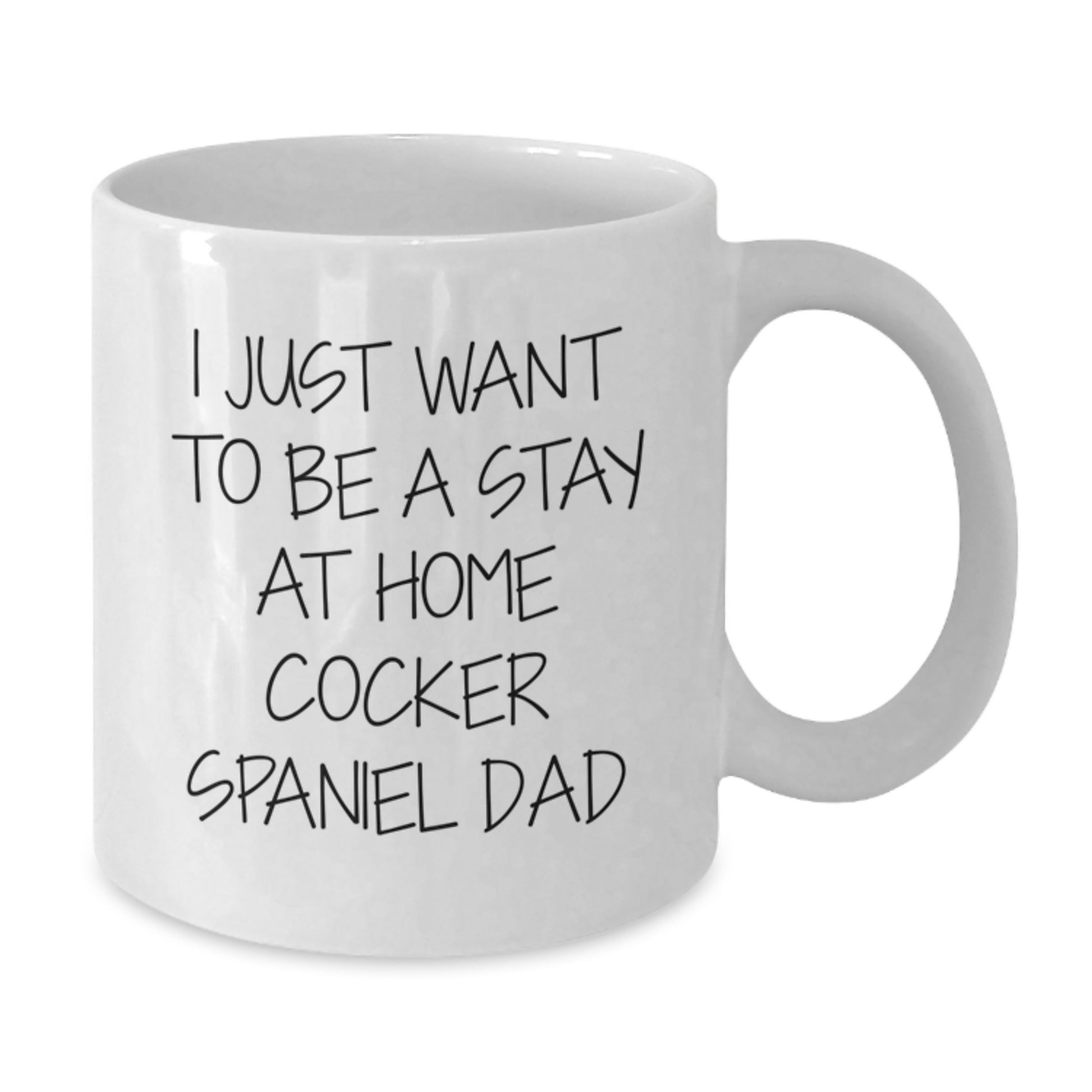 Funny Cocker Spaniel Dog Christmas Unique Gifts for Men - I Just Want To Be A Stay At Home Cocker Spaniel Dad White Coffee Mug - Additional