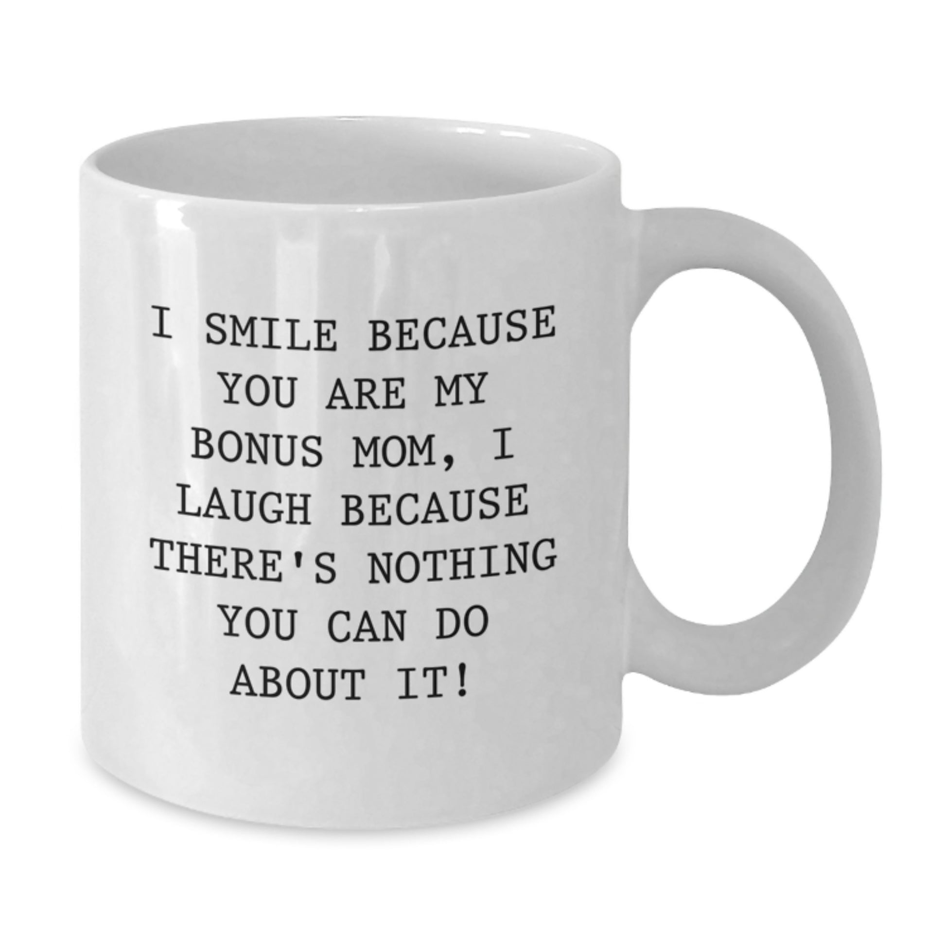 Bonus Mom Gifts from Men - I Smile Because You Are My Bonus Mom, Funny White Coffee Mug for Graduation Unique Gifts - Additional