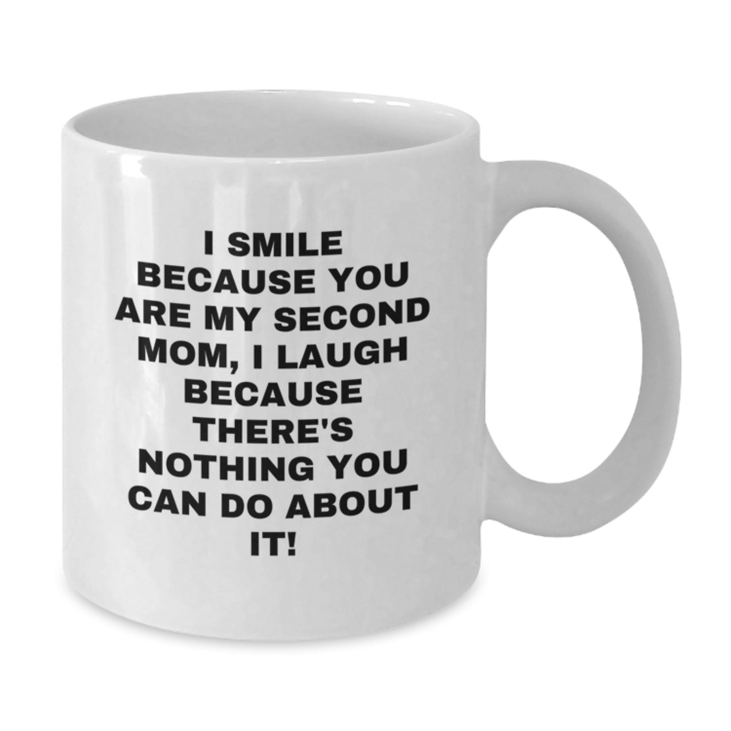 Funny Second Mom Gifts for Her - 'I Smile Because You Are My Second Mom, I Laugh Because There's Nothing You Can Do About It!' White Ceramic Coffee Mug for Valentine's from Men - Additional