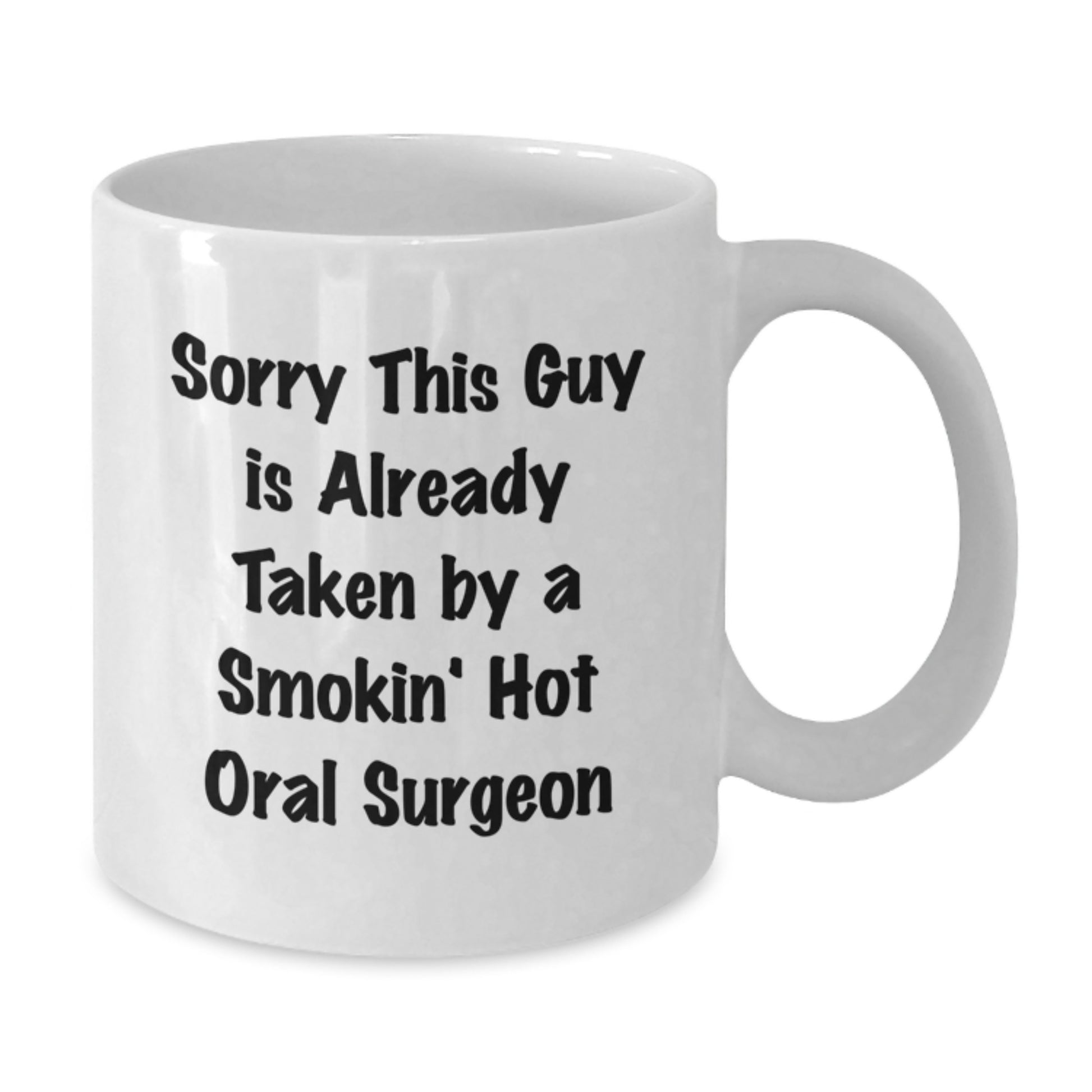 Funny Oral Surgeon Gifts from Friends, Unique White Coffee Mug for Birthday, 'Sorry This Guy Is Already Taken By A Smokin' Hot Oral Surgeon' - Additional