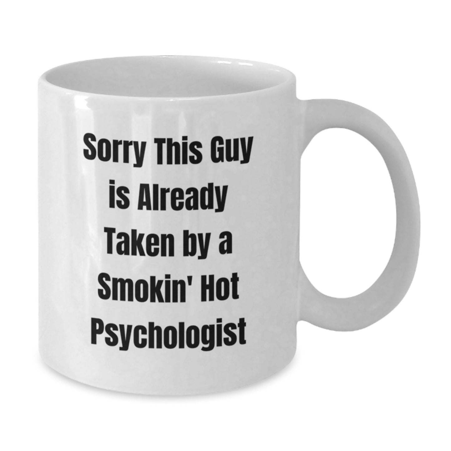 Funny Psychologist Gifts from Friends for Men, Women, and Coworkers - White Coffee Mug with Sorry This Guy Is Already Taken By A Smokin' Hot Psychologist Quote - Unique Christmas Unique Gifts - Additional