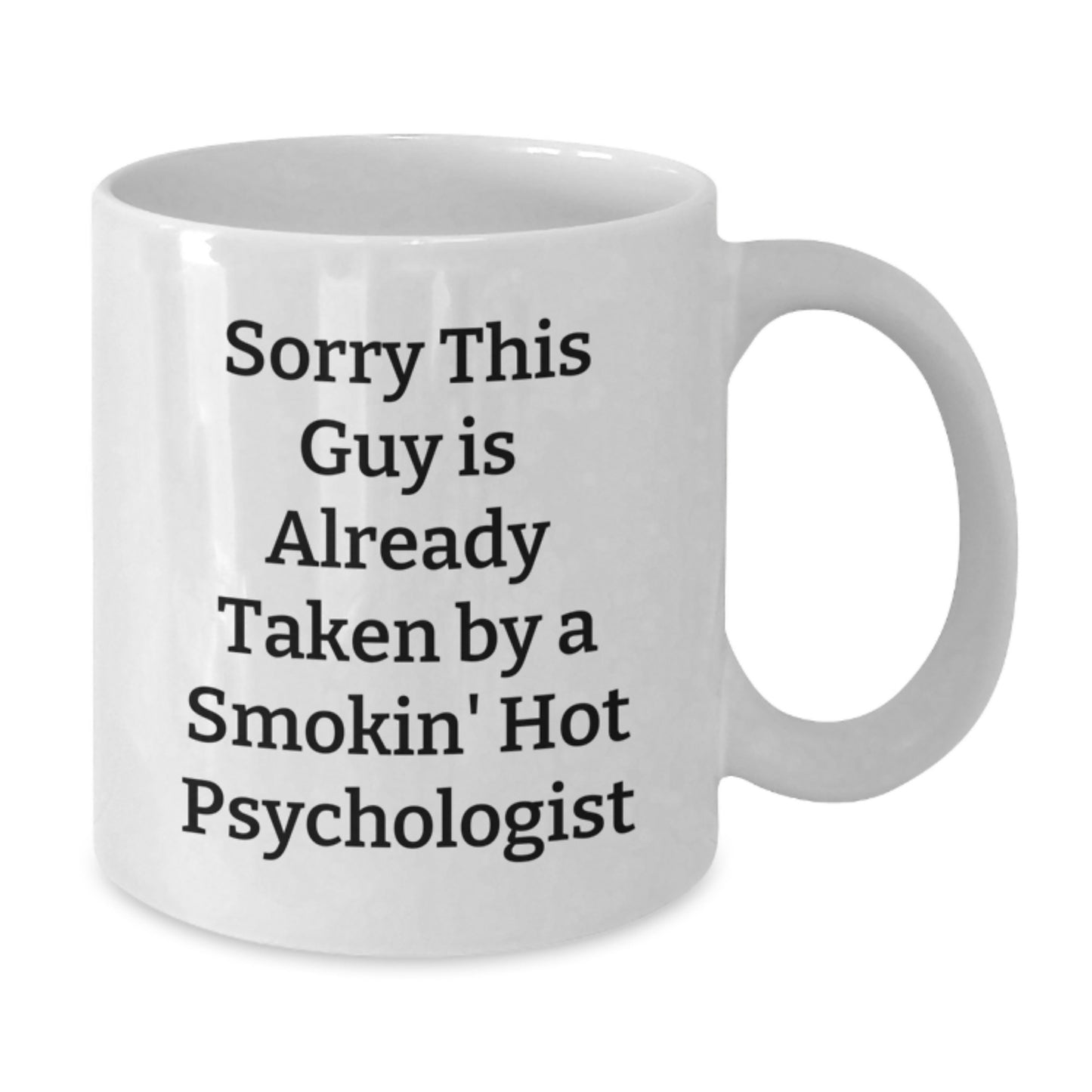 Funny Psychologist Gifts from Men for Women, White Coffee Mug, Unique Christmas Unique Gifts for Friends, 'Sorry This Guy Is Already Taken By A Smokin' Hot Psychologist' - Additional