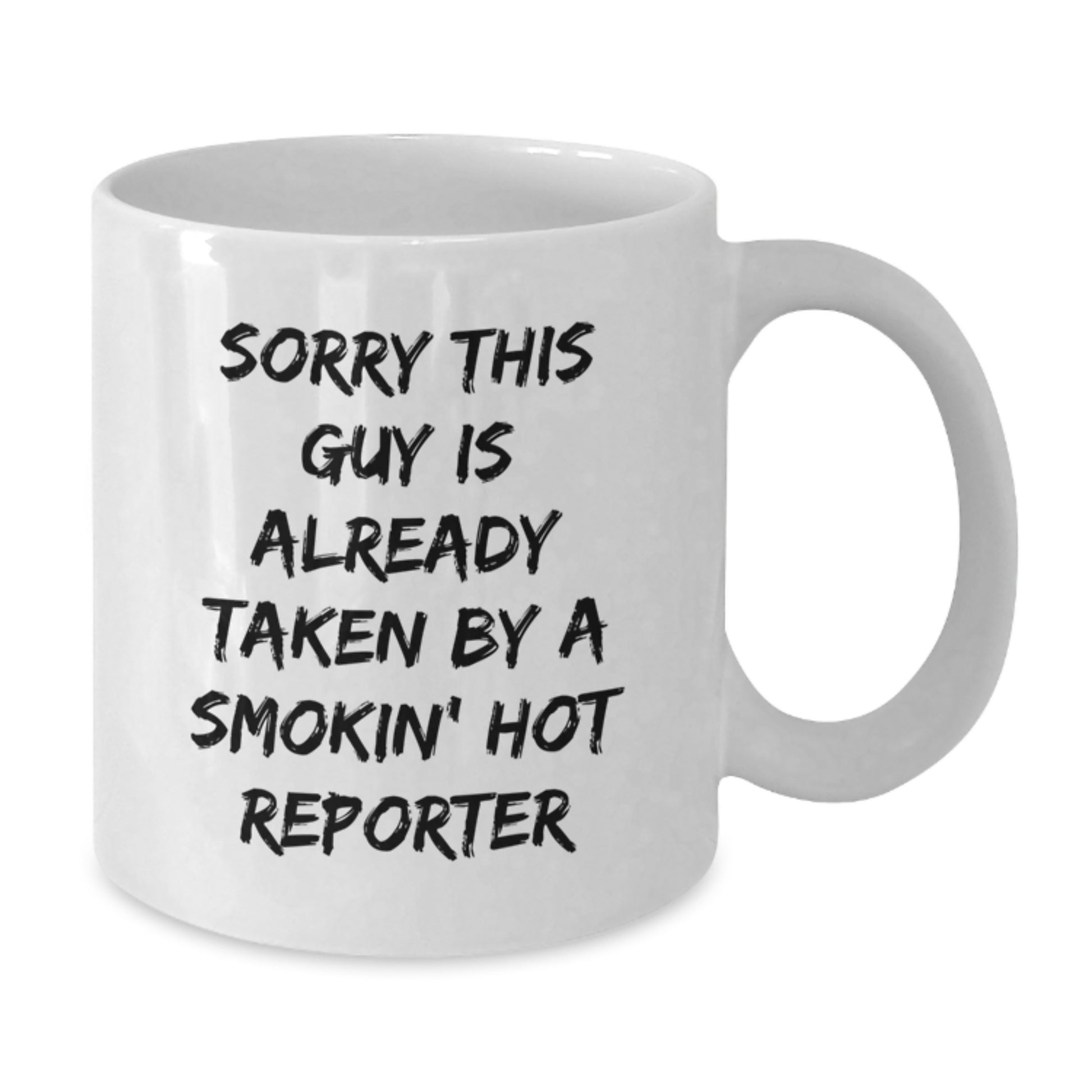 Funny Reporter Gifts from Friends - Sorry This Guy Is Already Taken By A Smokin' Hot Reporter Quote White Coffee Mug for Birthday - Additional