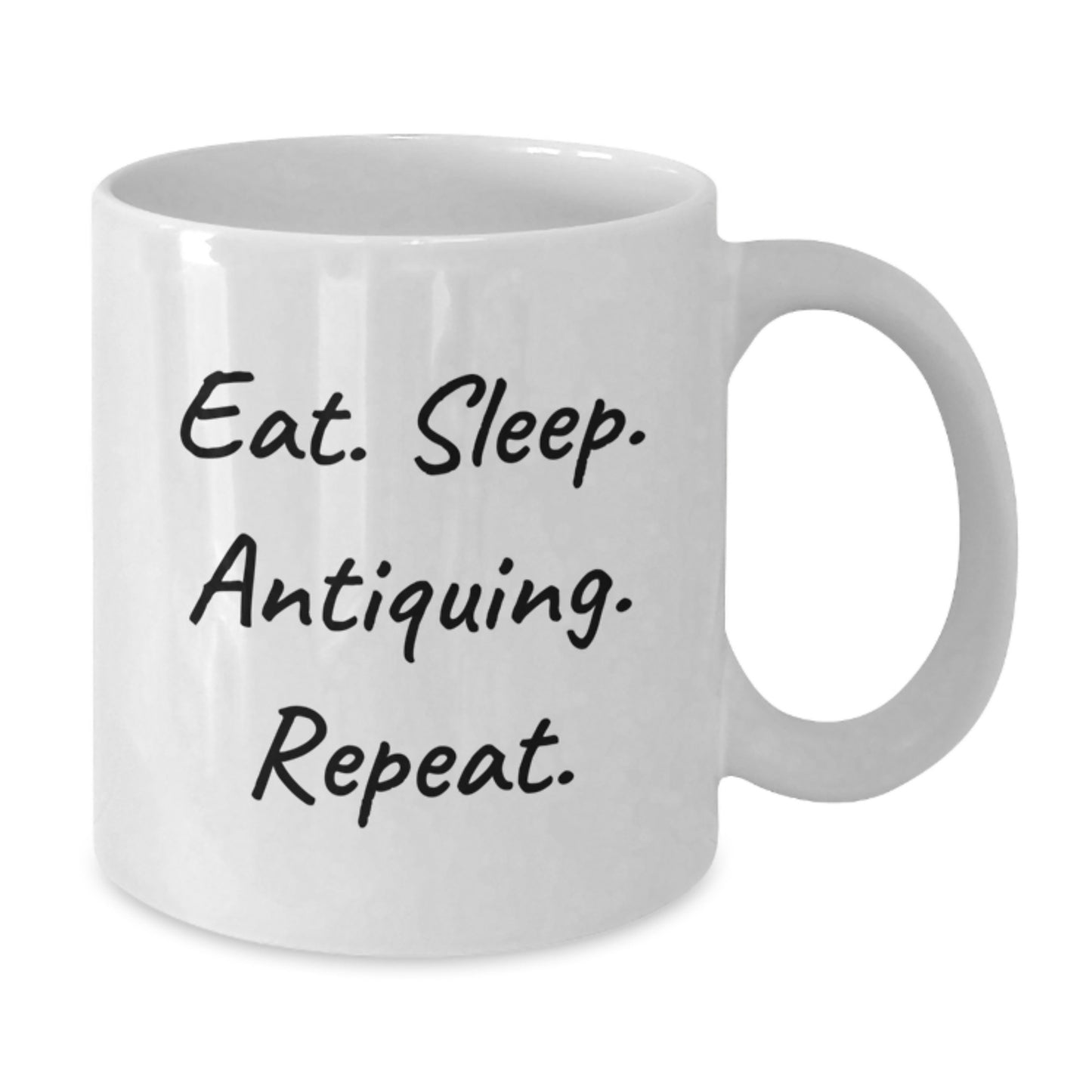Funny Antiquing Mugs Gifts from Friends for Antiquing Enthusiasts, Eat. Sleep. Antiquing. Repeat., 11oz or 15oz White Ceramic Mug for Graduation - Gifts for Antiquers, White Coffee Mug - Additional