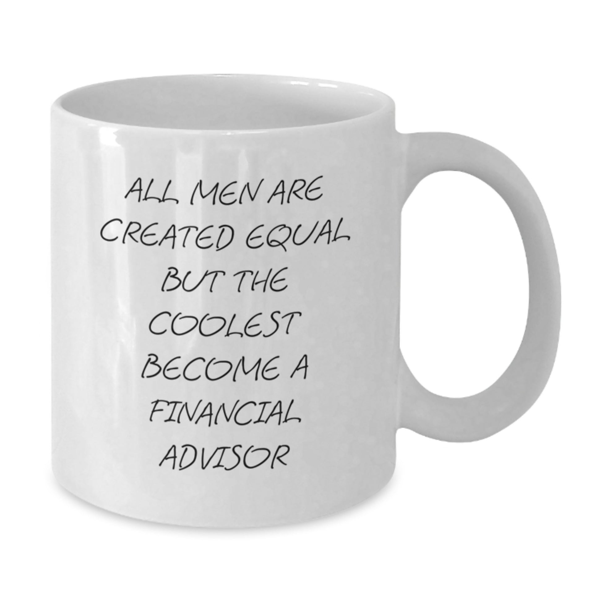 Gifts from Men for Financial Advisors - White Coffee Mug - Inspirational Quote 'All Men Are Created Equal But The Coolest Become A Financial Advisor' - Additional