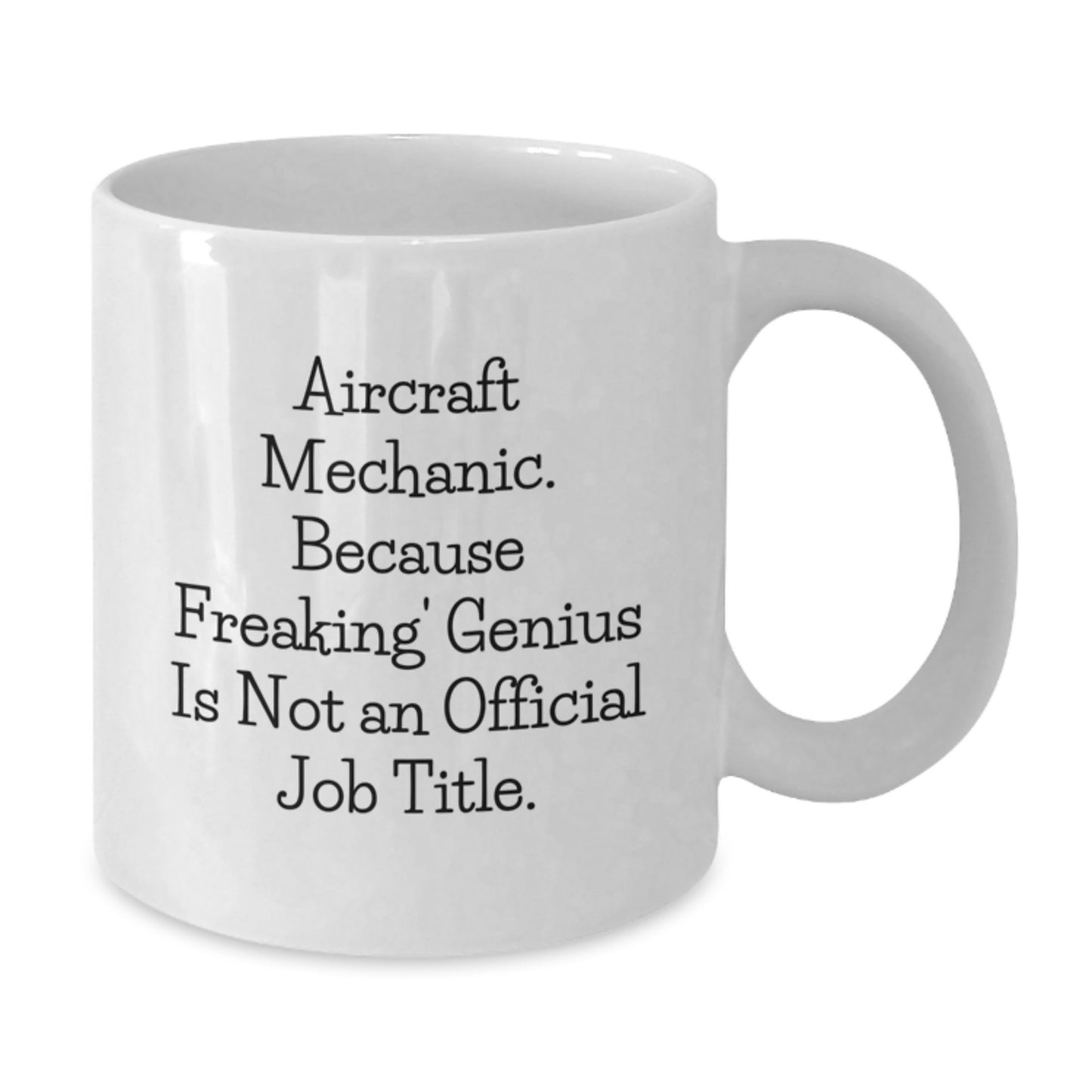 Funny Gifts from Friends for Aircraft Mechanic, Christmas Unique Mugs, White Coffee Mug with Quirky Quote 'Aircraft Mechanic. Because Freaking' genius Is Not An Official Job Title.' - Additional