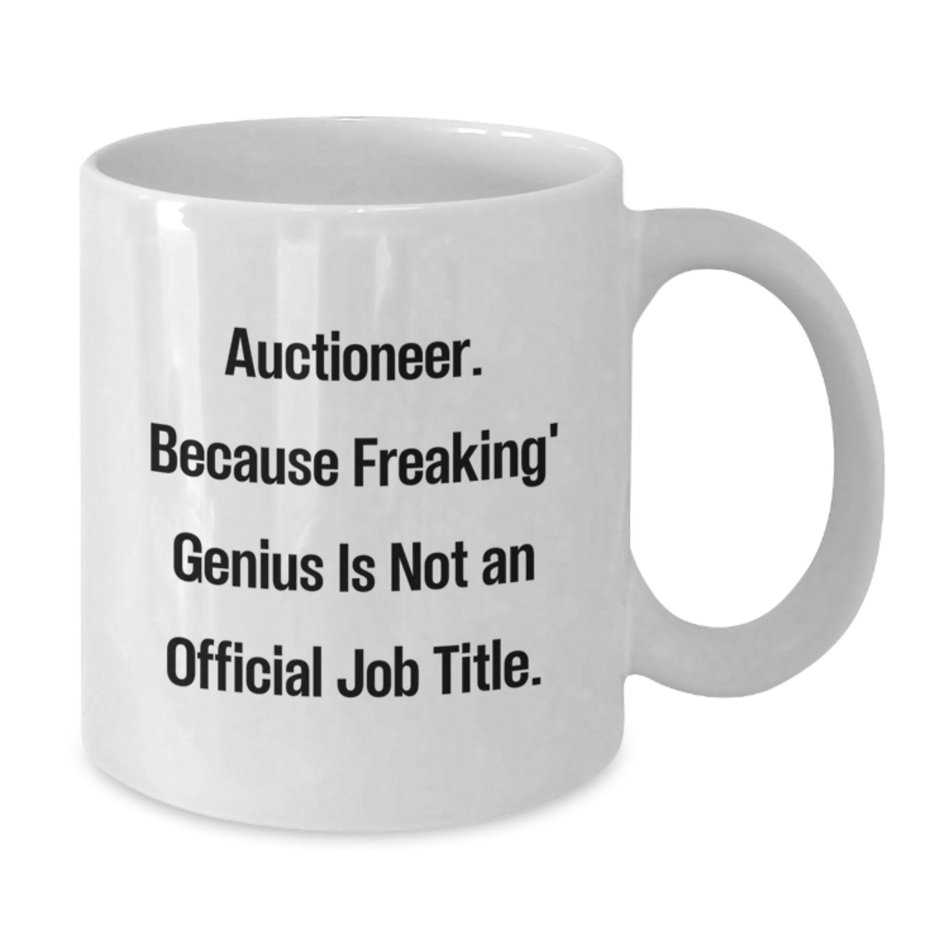 Funny Auctioneer Gifts from Men - White Coffee Mug with 'Auctioneer. Because Freaking' genius Is Not An Official Job Title.' Quote for Auctioneer - Mother's Day Unique Gifts - Additional